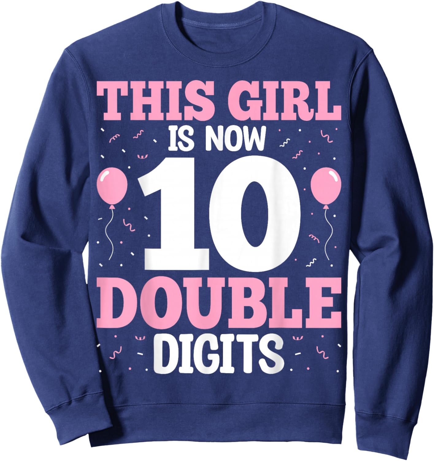 10th Birthday - This Girl is Now 10 Double Digits Sweatshirt - Sweatshirt | Navy