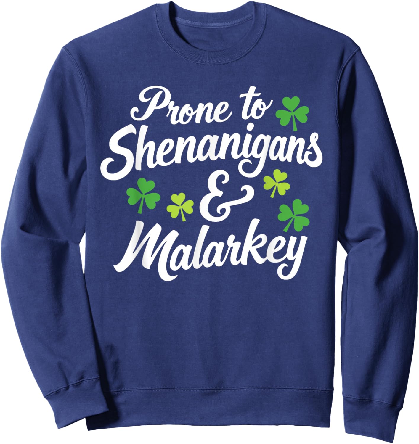 Prone to Shenanigans and Malarkey Funny St Patricks Day Sweatshirt - Sweatshirt | Navy
