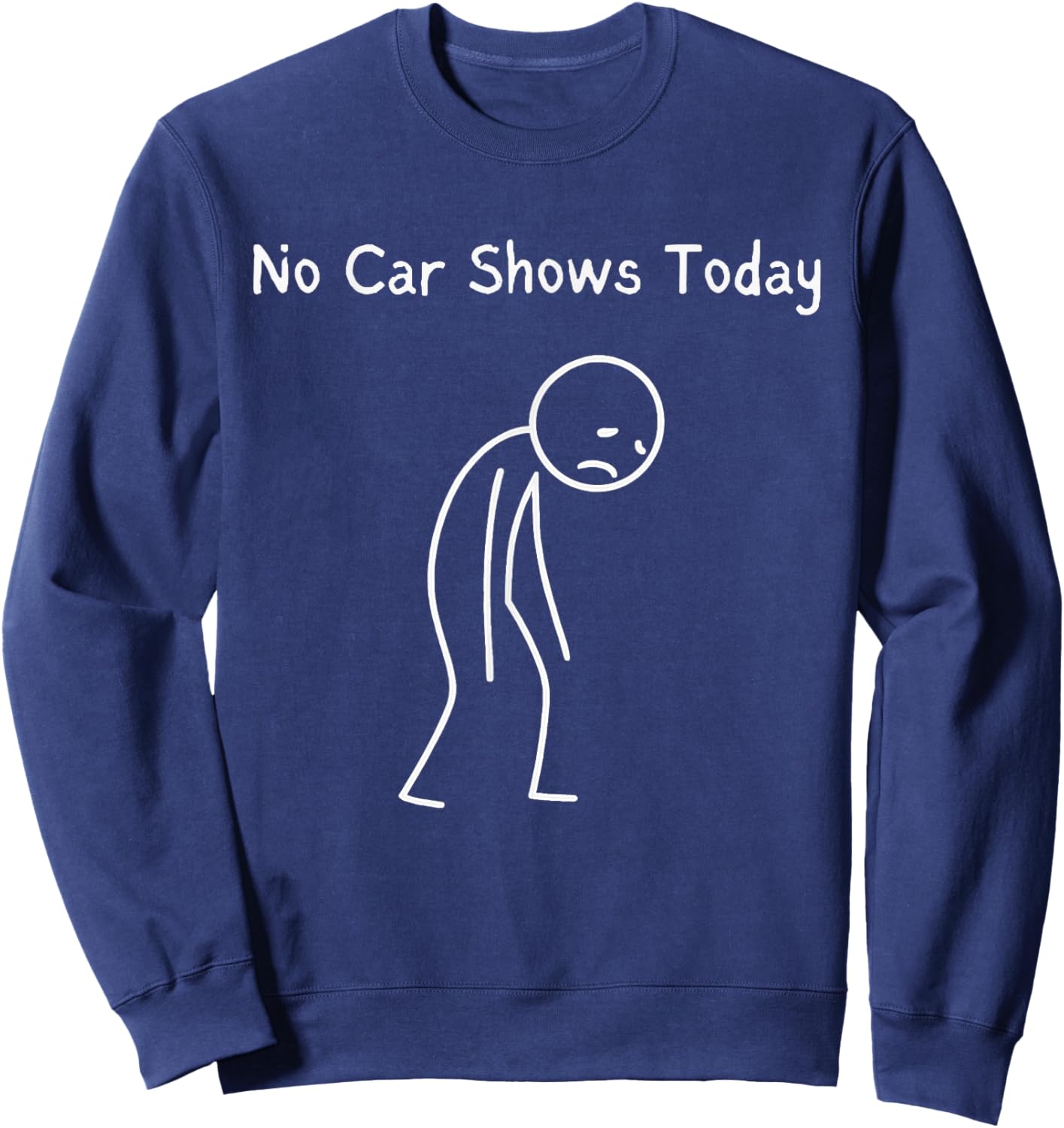 No Car Shows Today - Car Shows Lover Sad Stickman Sweatshirt - Sweatshirt | Navy