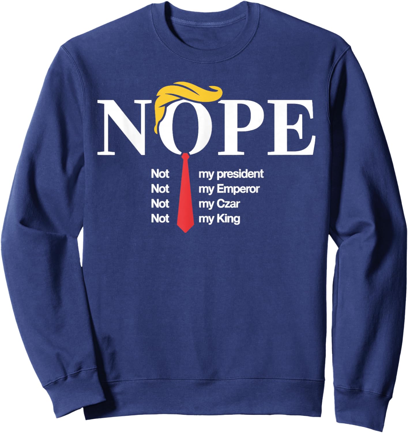 Nope Not My President King Funny Trump Sweatshirt - Sweatshirt | Navy
