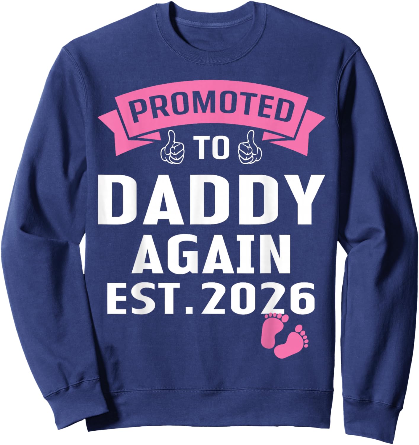 Daddy Again 2026 Promoted to Dad Again Est. 2026 It's A Girl Sweatshirt - Sweatshirt | Navy