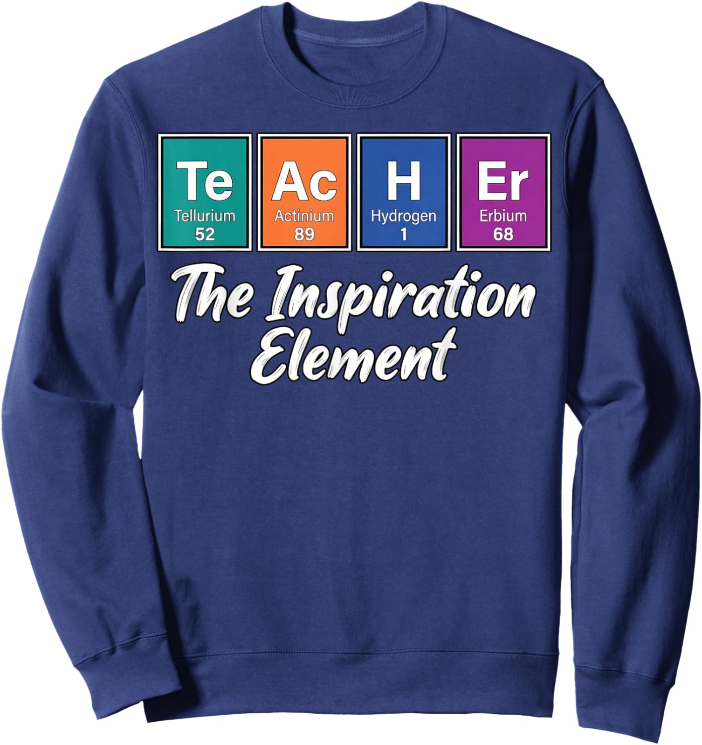 Teacher Periodic Table Inspiration Element Science Men Women Sweatshirt - Sweatshirt | Navy