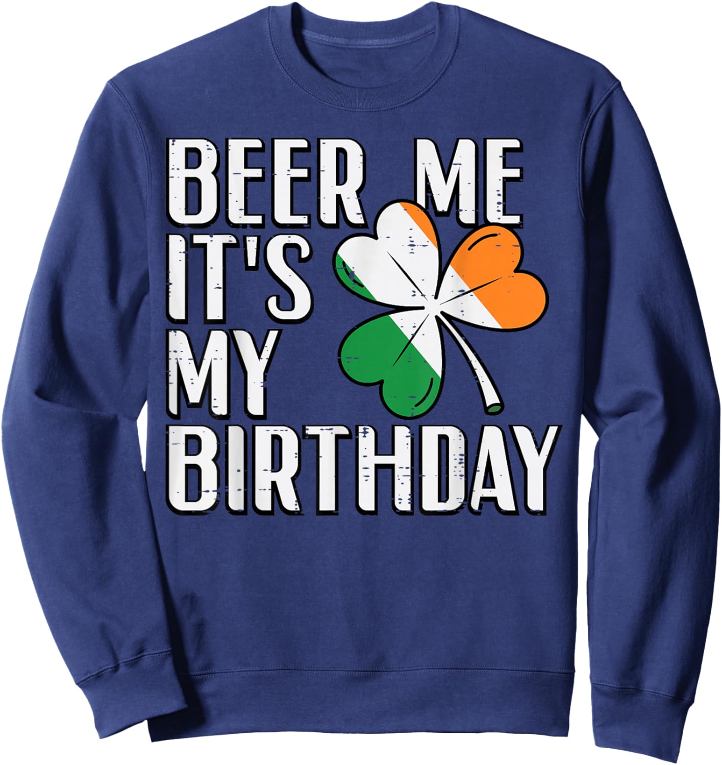 St Patricks Day Me Its My Birthday Saint Pattys Men Women Sweatshirt - Sweatshirt | Navy