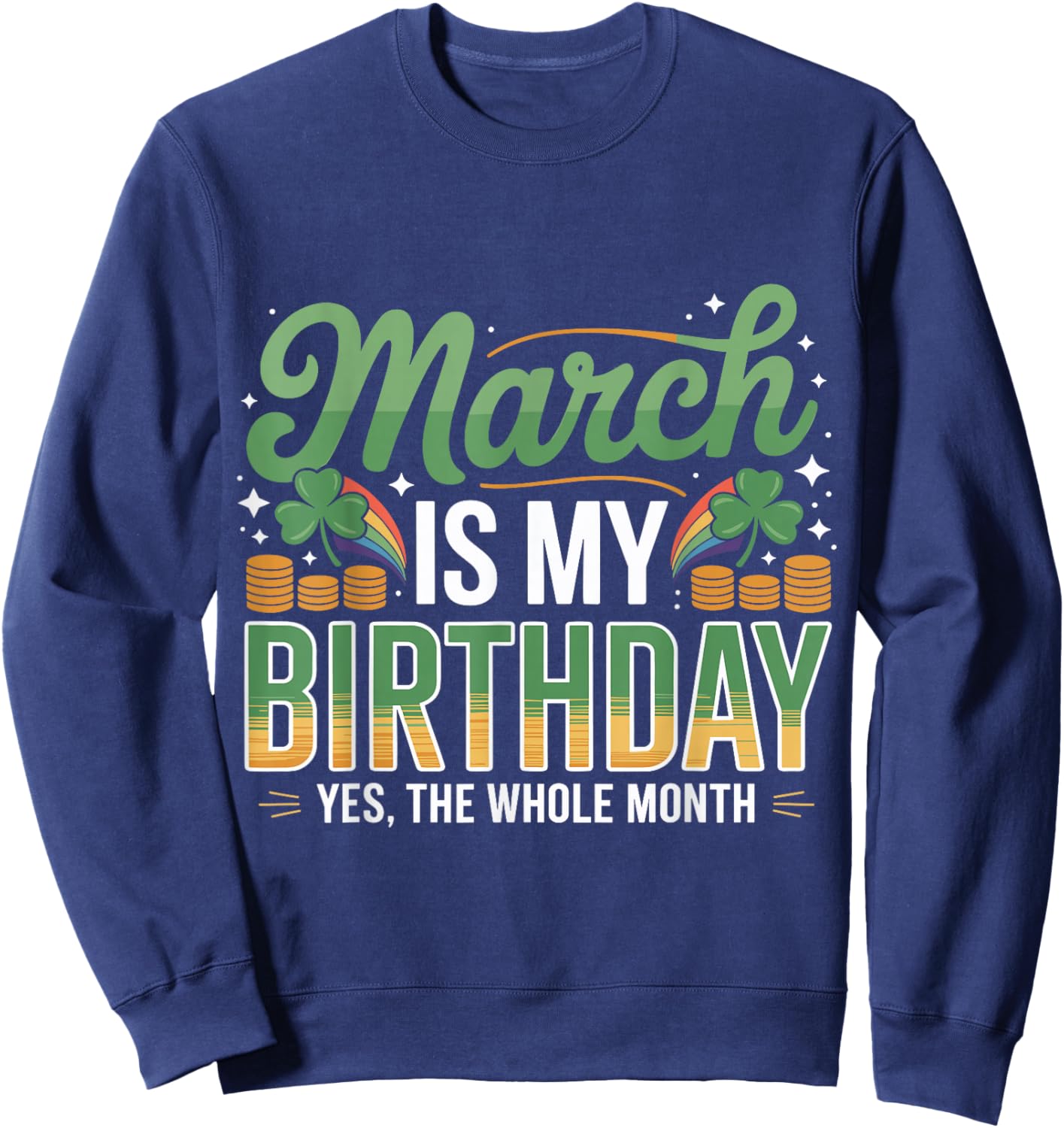 March is My Birthday Yep The Whole Month St. Patricks Day Sweatshirt - Sweatshirt | Navy