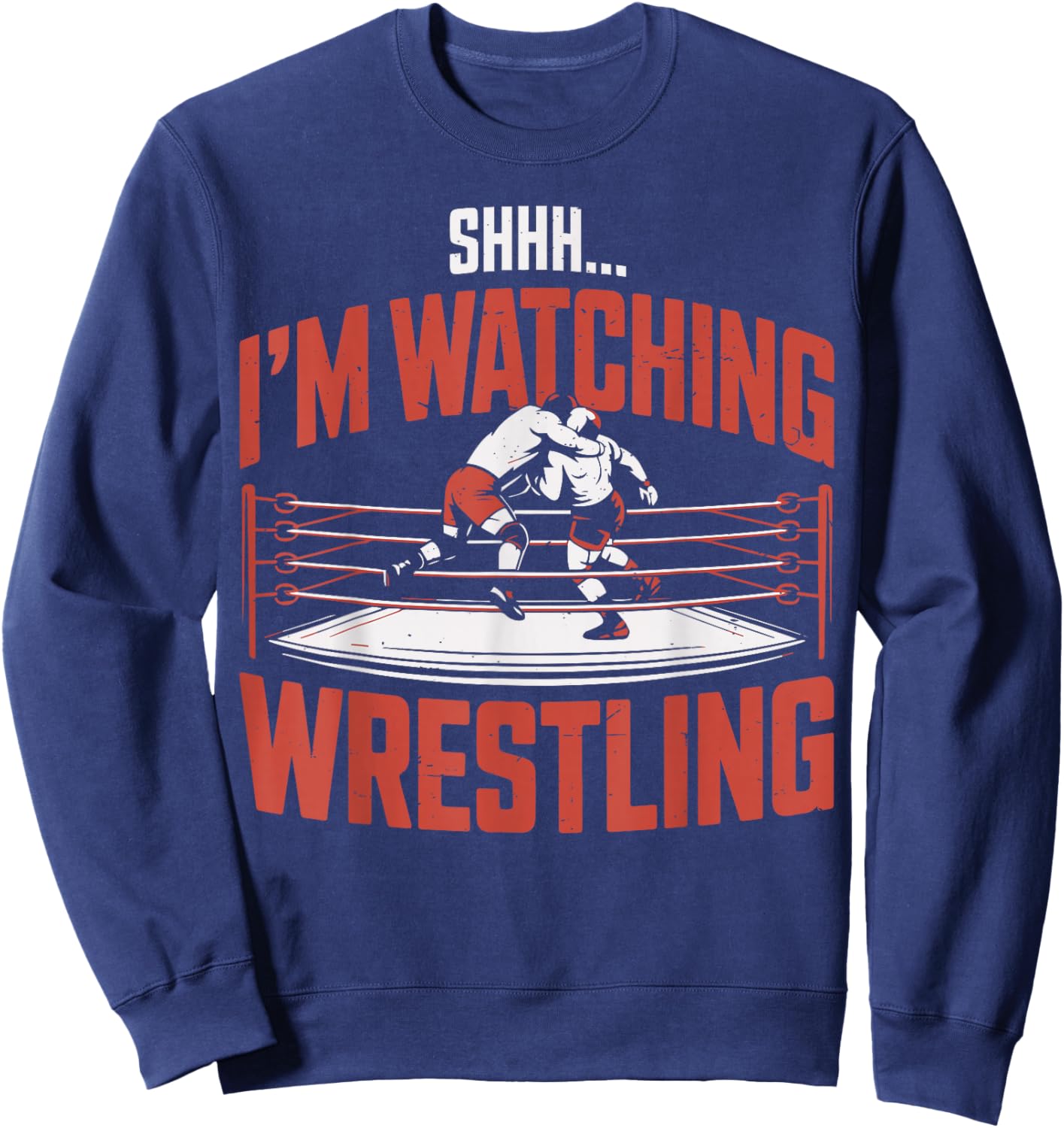 Shhh I'm Watching Wrestling US Funny Jokes Wrestler Sweatshirt - Sweatshirt | Navy
