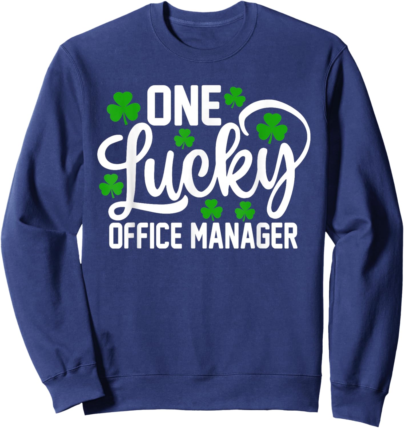 One Lucky Office Manager Funny St Patrick's Day Shamrocks Sweatshirt - Sweatshirt | Navy