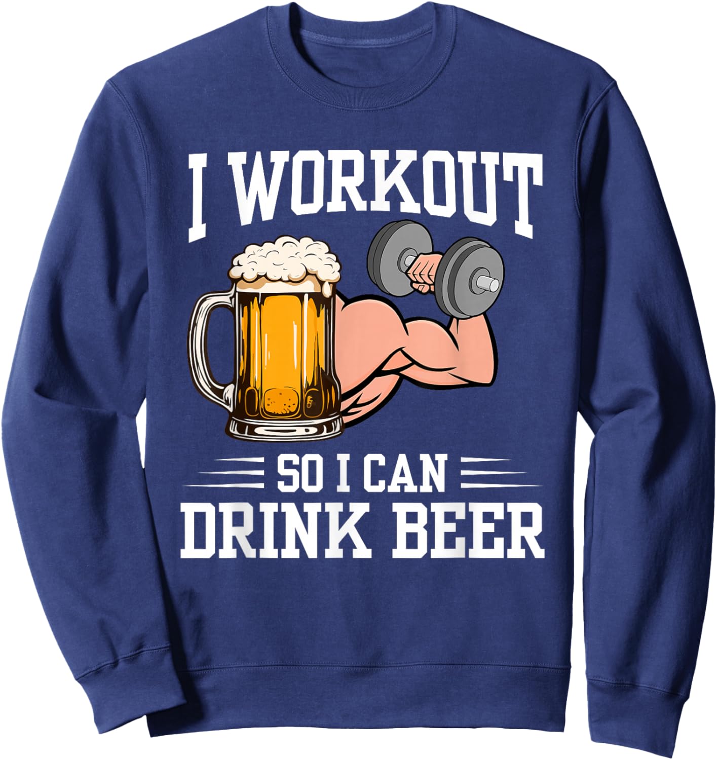 Funny I Workout So I Can Drink Beer Gym Drinking Beer Sweatshirt - Sweatshirt | Navy