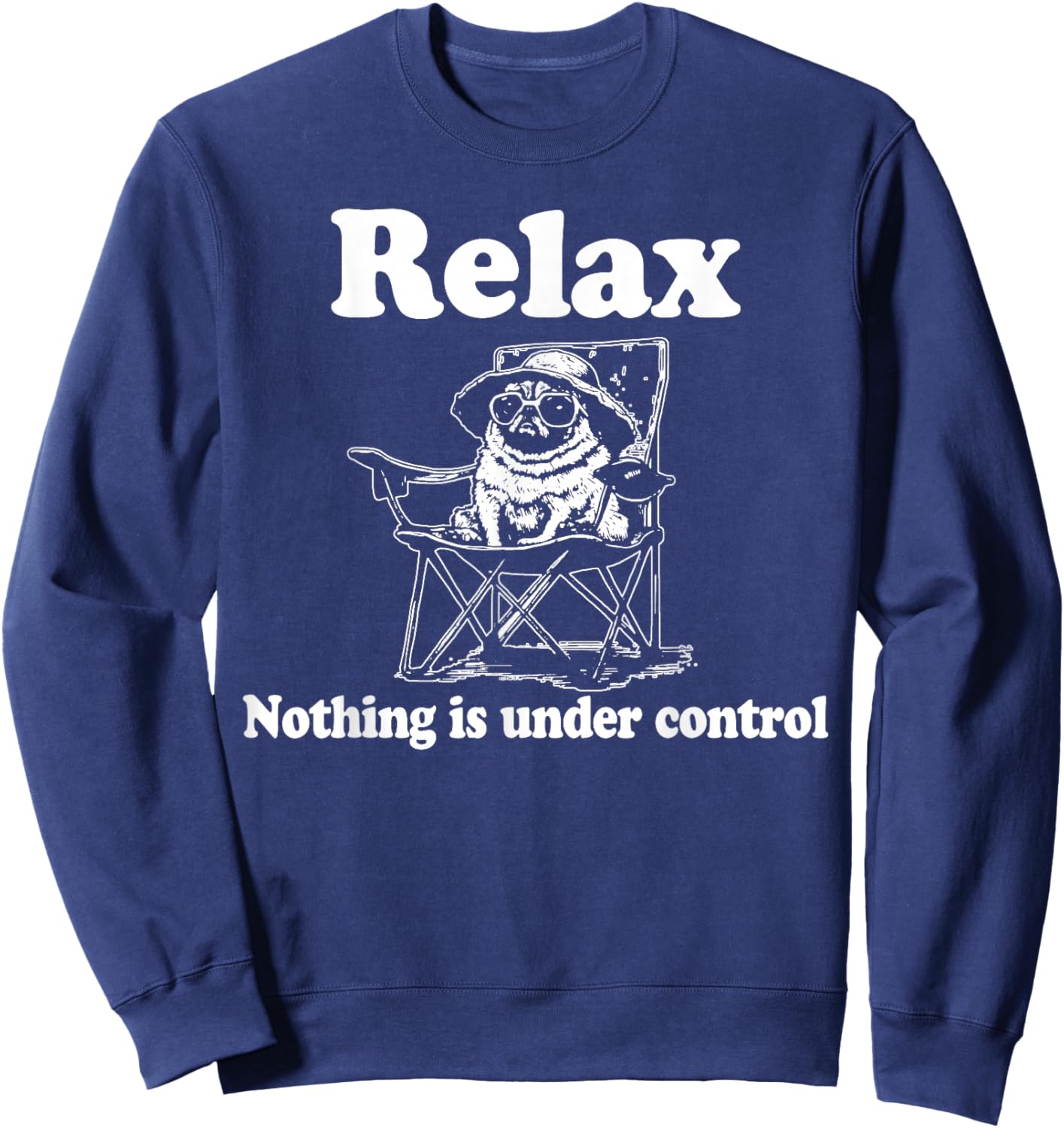 Relax Nothing is Under Control Funny Pug Sweatshirt - Sweatshirt | Navy