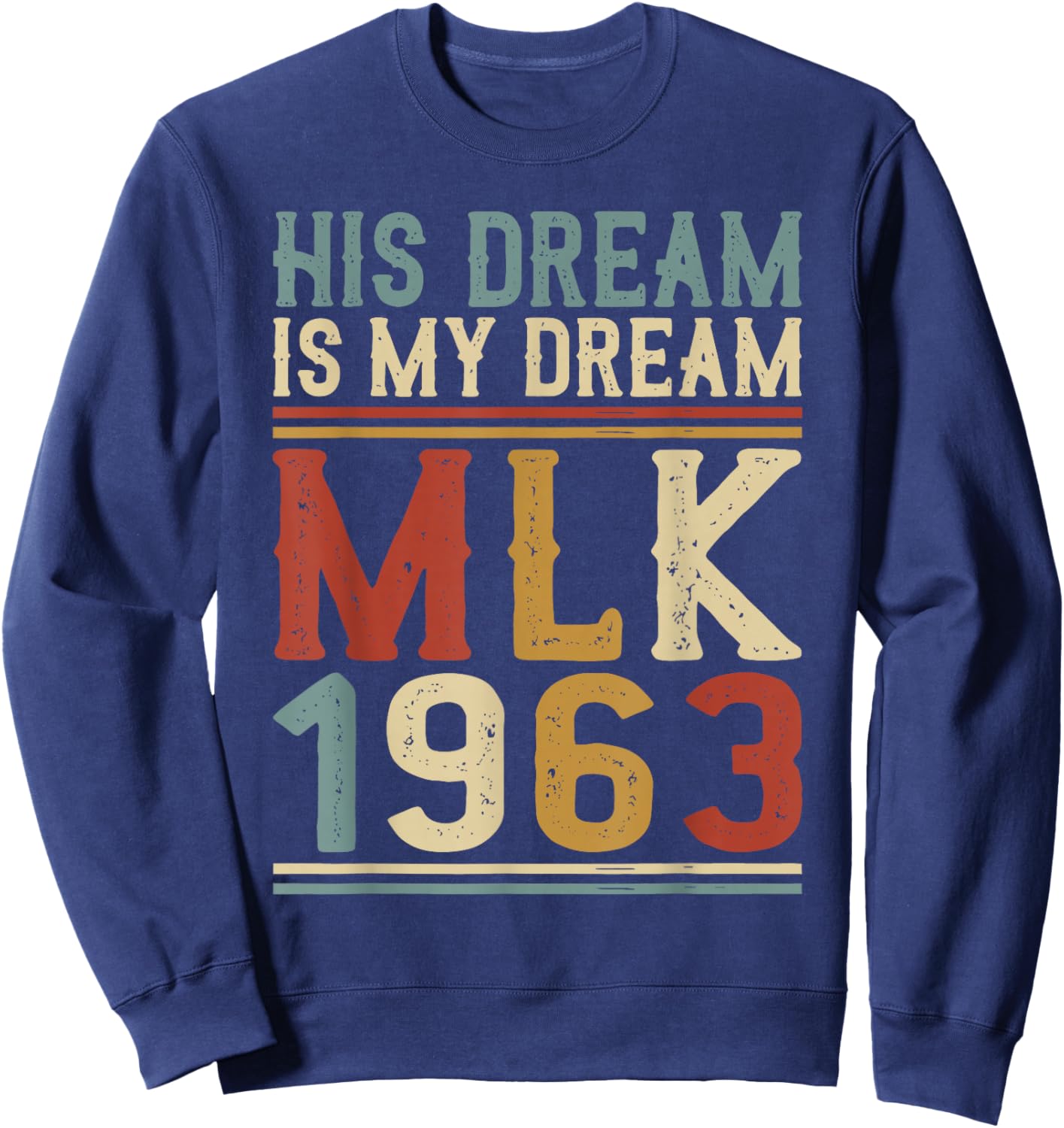His Dream is My Dream MLK Day Black History Month Sweatshirt - Sweatshirt | Navy