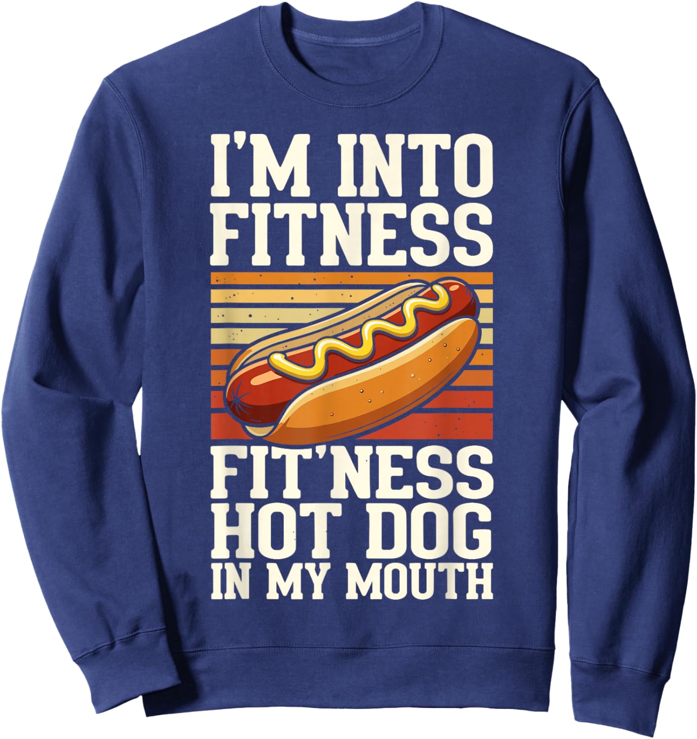 I'm Into Fitness Fit'ness Hot Dog in My Mouth Sweatshirt - Sweatshirt | Navy