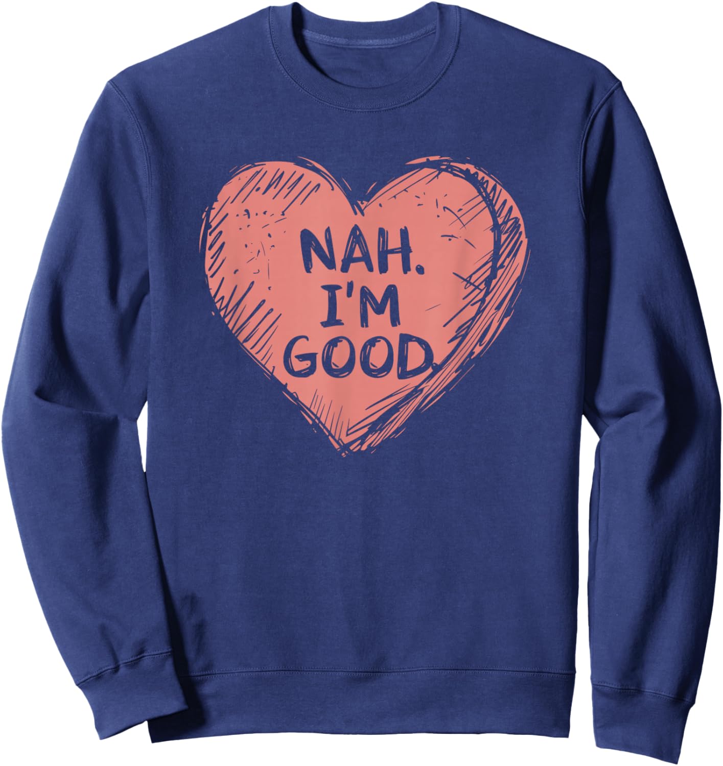 Nah IM Good | Anti Valentines Day Sweatshirt - Sweatshirt | Navy