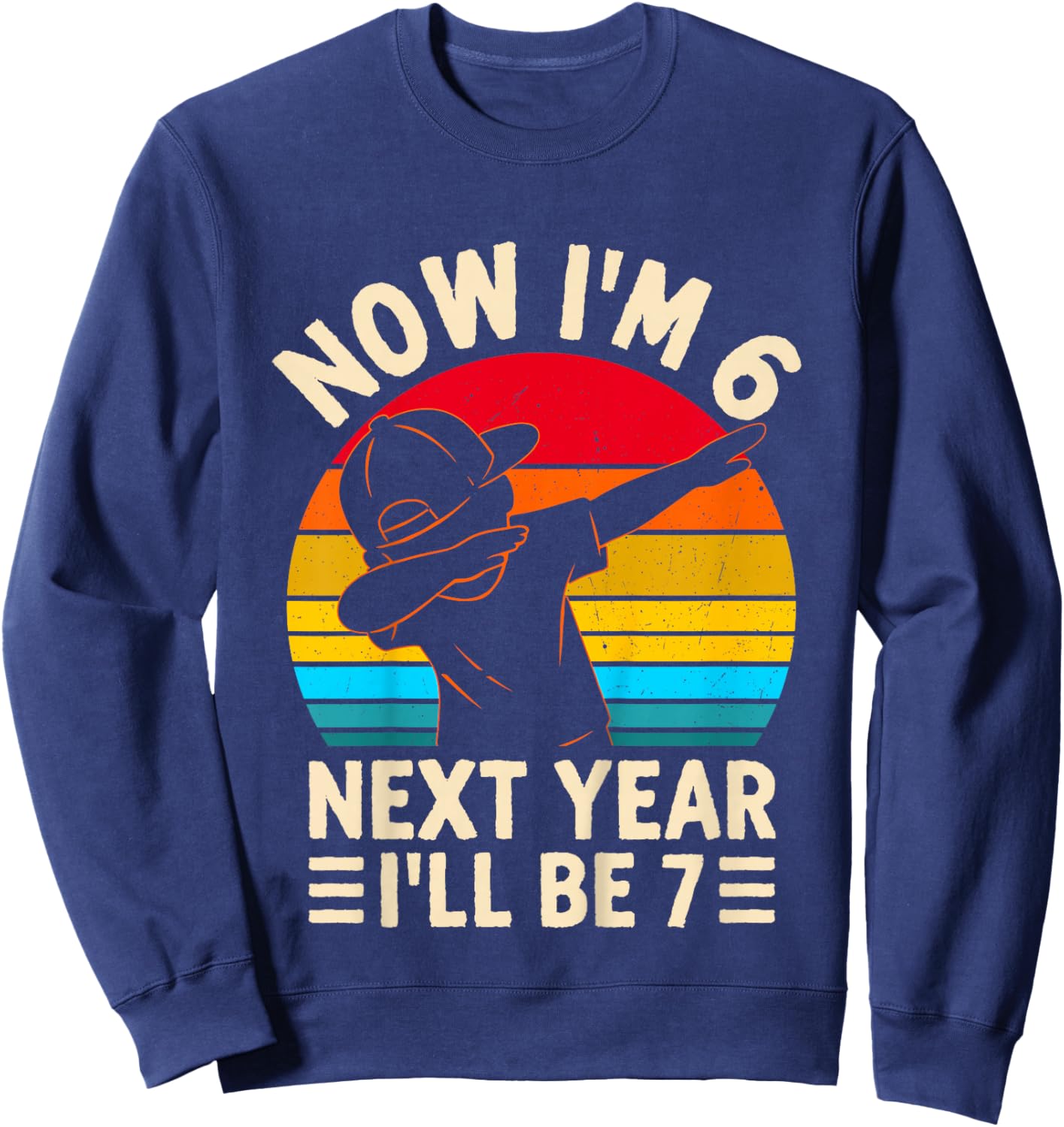 Kids Now I'm 6 Next Year I'll be 7 Kids 6 Year Old Birthday Boys Sweatshirt - Sweatshirt | Navy