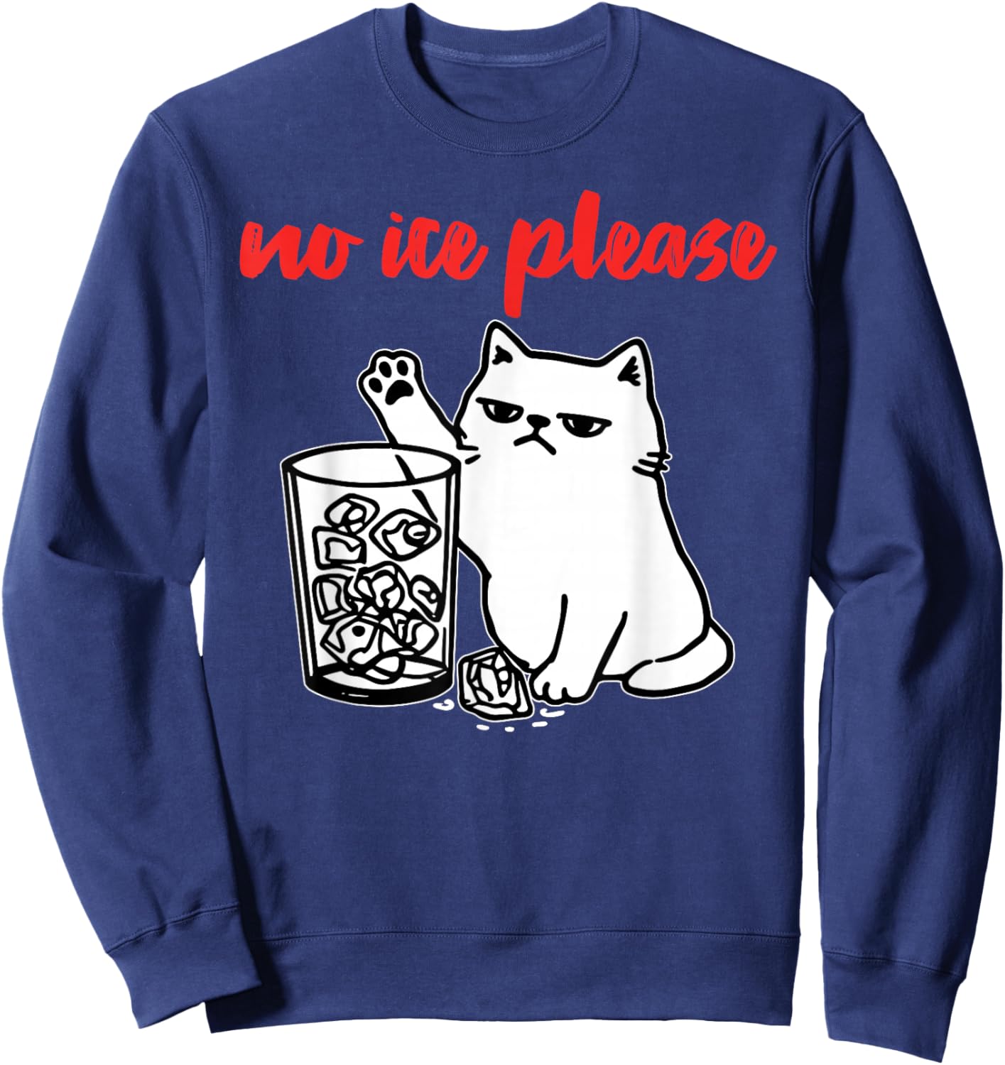 No Ice Please Funny Cat Meme Men Women Sweatshirt - Sweatshirt | Navy