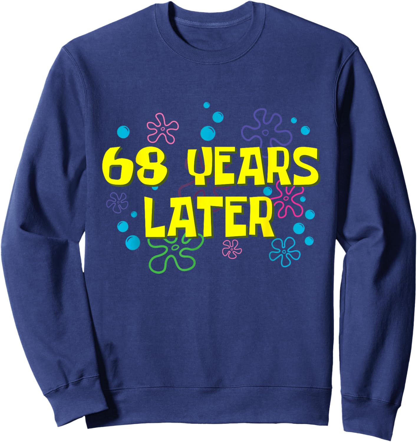 68th Birthday 68 Years Later 68 Years Old Bday Sweatshirt - Sweatshirt | Navy