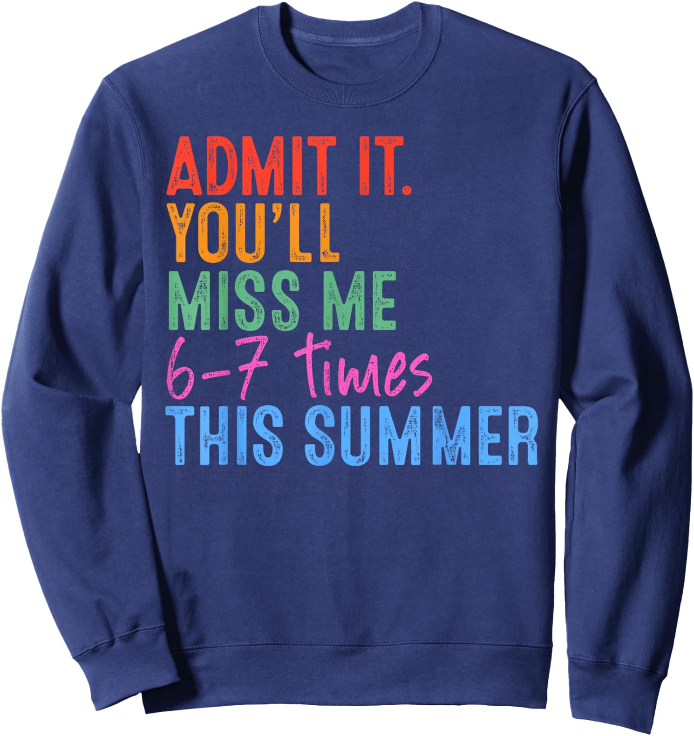 Admit It You'll Miss Me 67 Meme Last Day End of School Sweatshirt - Sweatshirt | Navy
