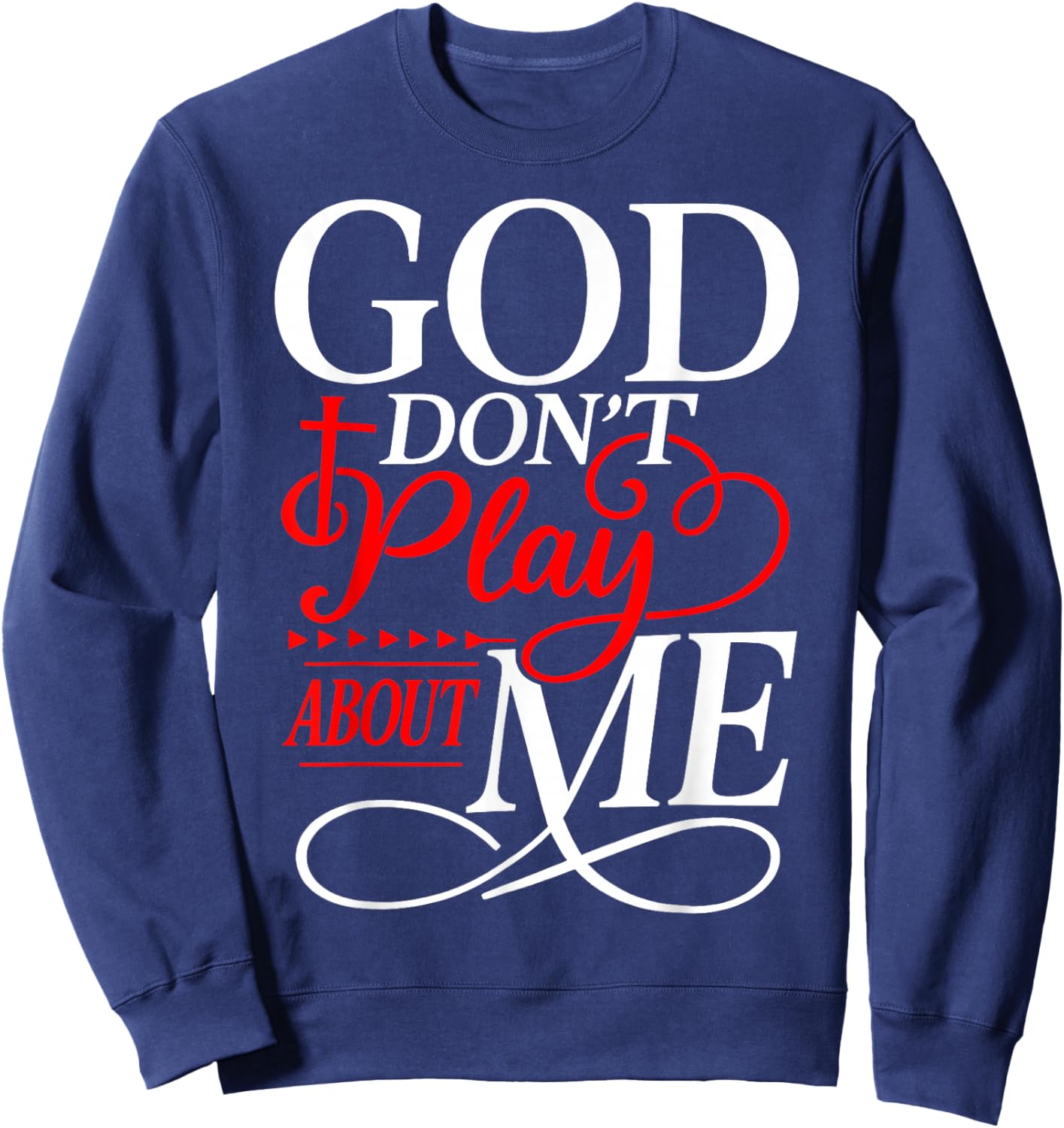 God Don't Play About Me Christian Faith Religious Women Men Sweatshirt - Sweatshirt | Navy