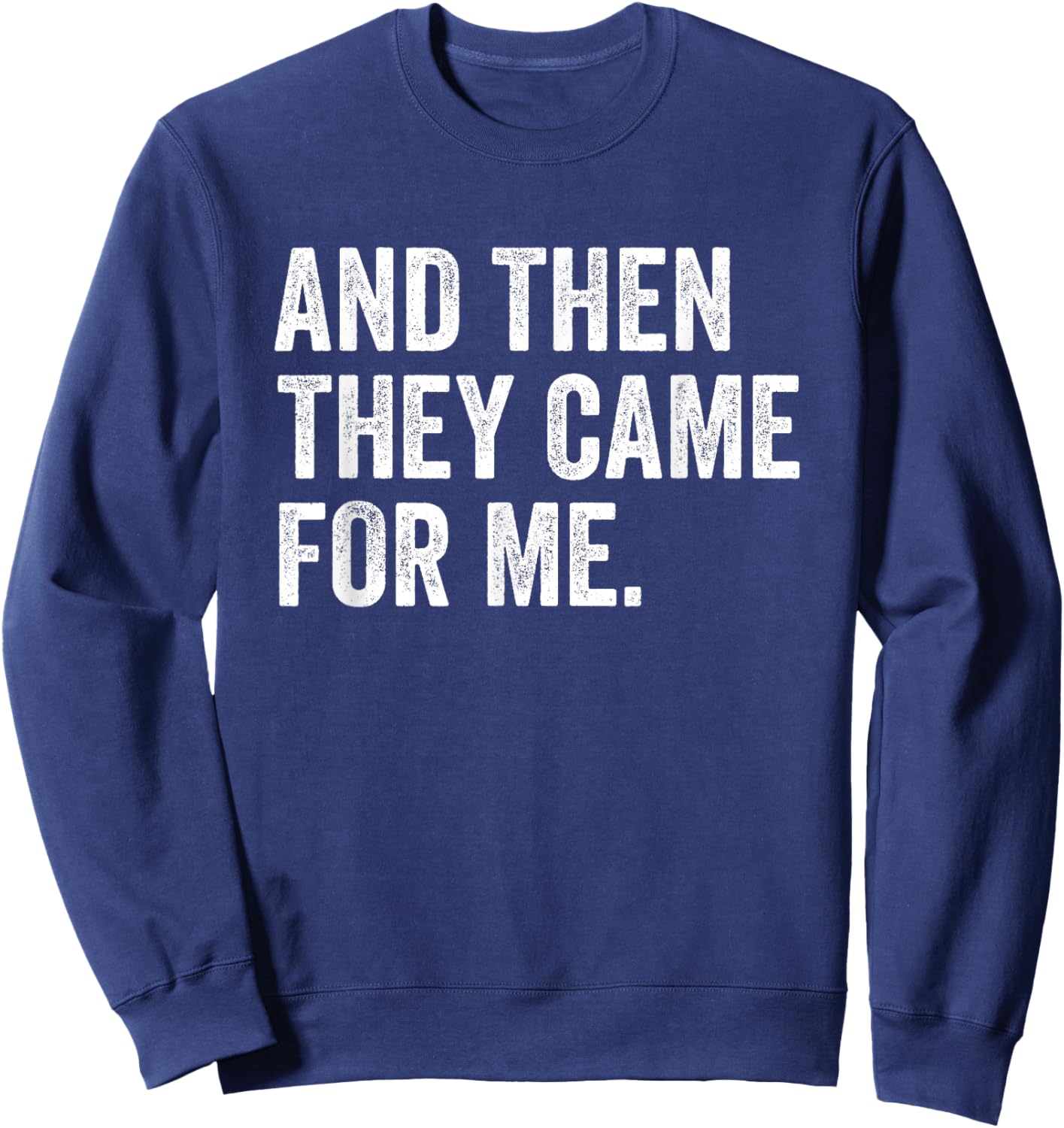 and Then They Came for Me Sweatshirt - Sweatshirt | Navy
