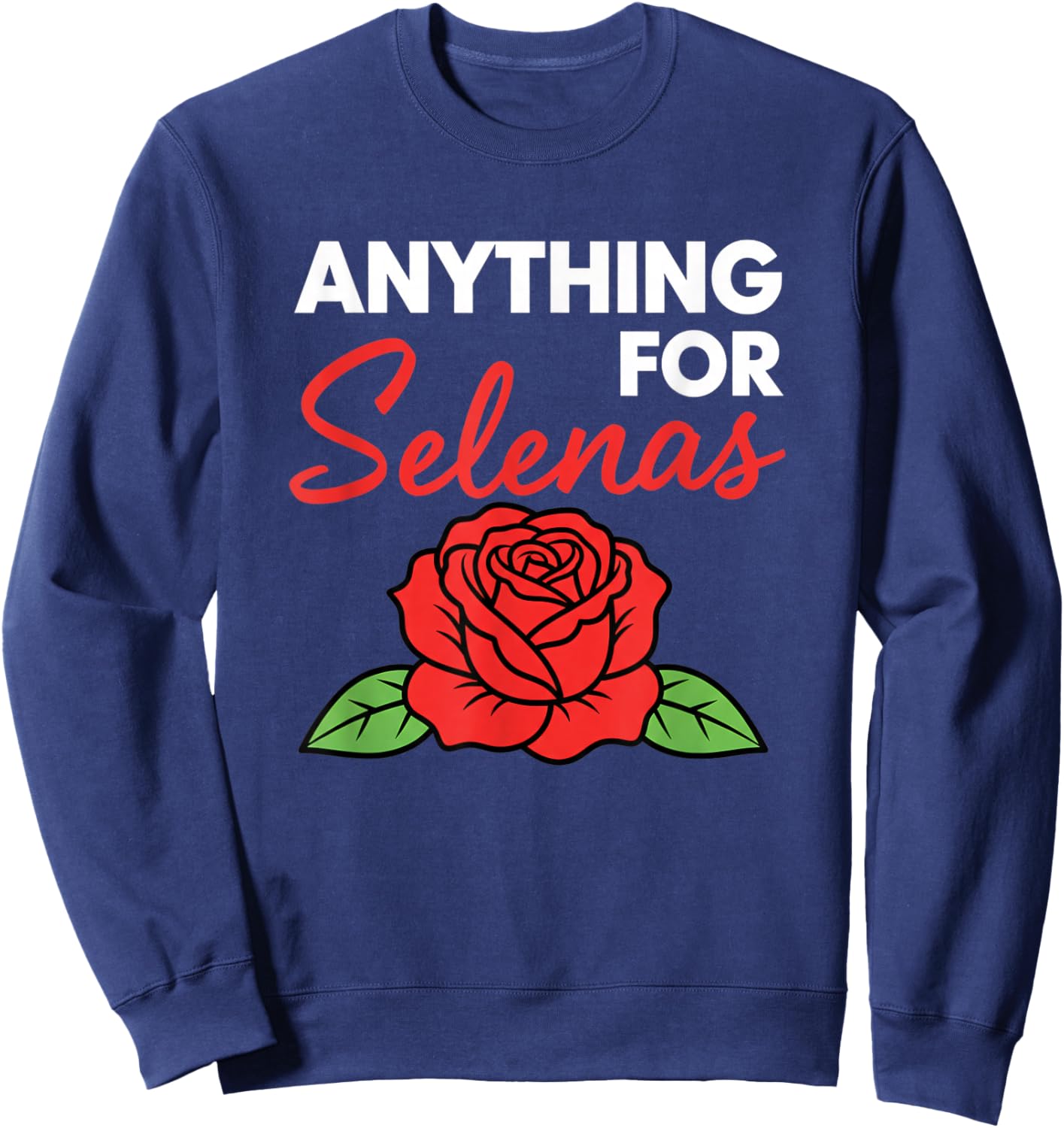 Anything for Selenas Rose Lover Fan Music Fave Sweatshirt - Sweatshirt | Navy