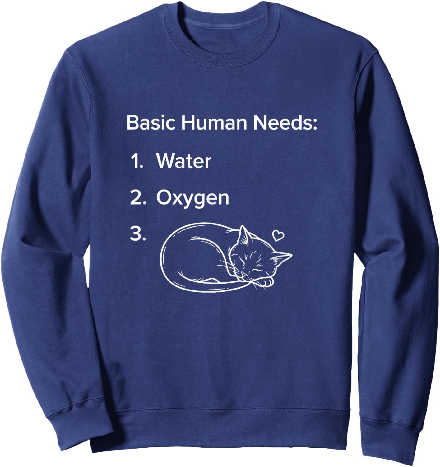 Funny Cat Lover Basic Human Needs Sweatshirt - Sweatshirt | Navy
