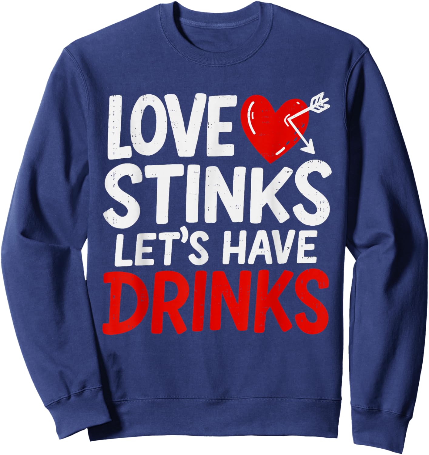 Love Stinks Drink Funny Anti Valentines Day Singles Drinking Sweatshirt - Sweatshirt | Navy