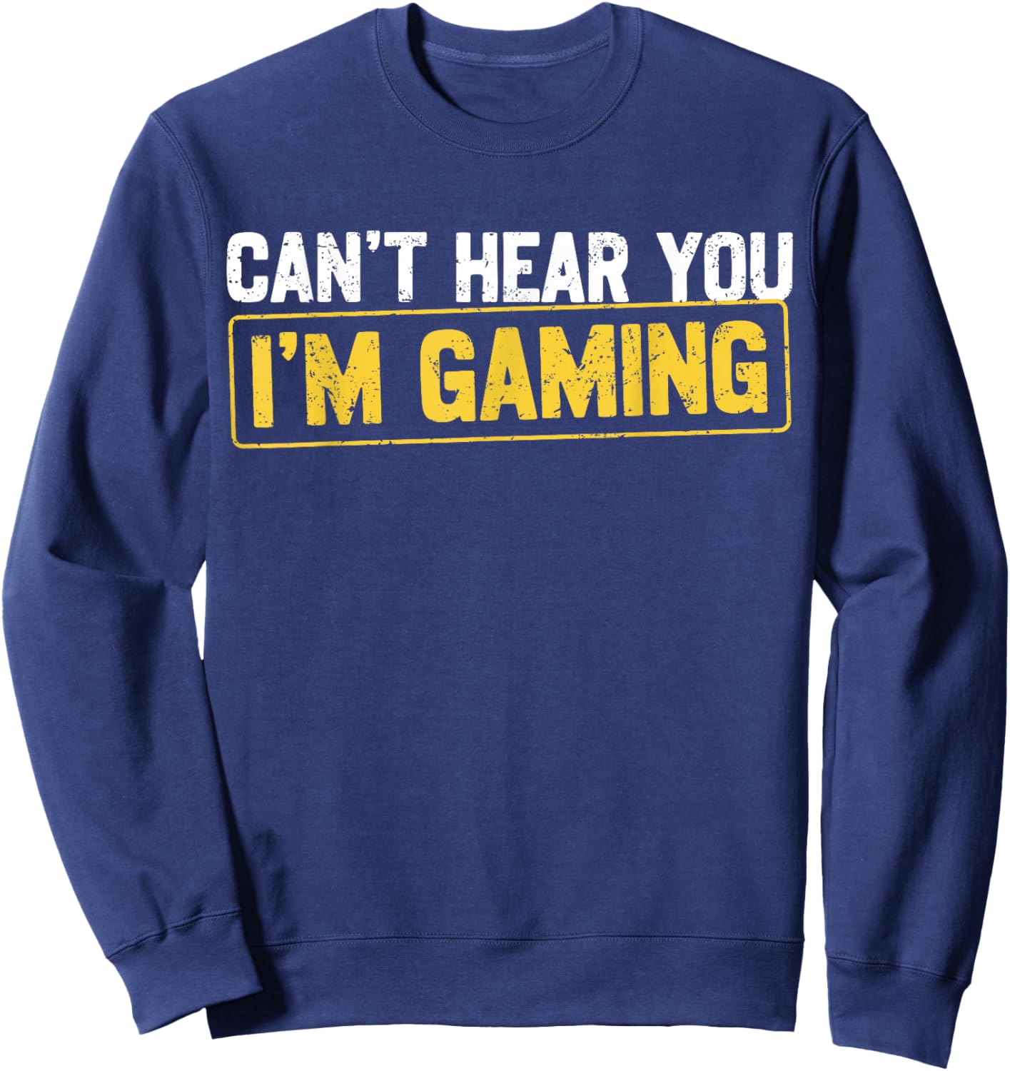 Can't Hear You I'm Gaming Video Games Gamer Boys Funny Sweatshirt - Sweatshirt | Navy