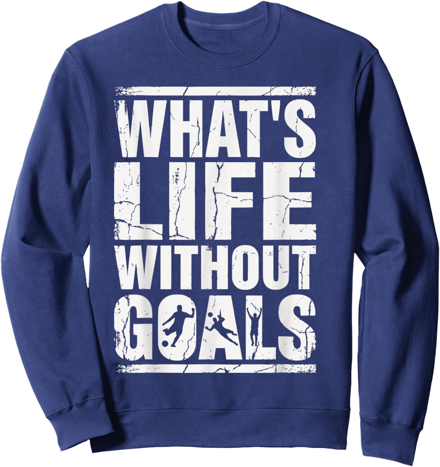 What’s Life Without Goals Soccer Fan Futbol Player Sweatshirt - Sweatshirt | Navy