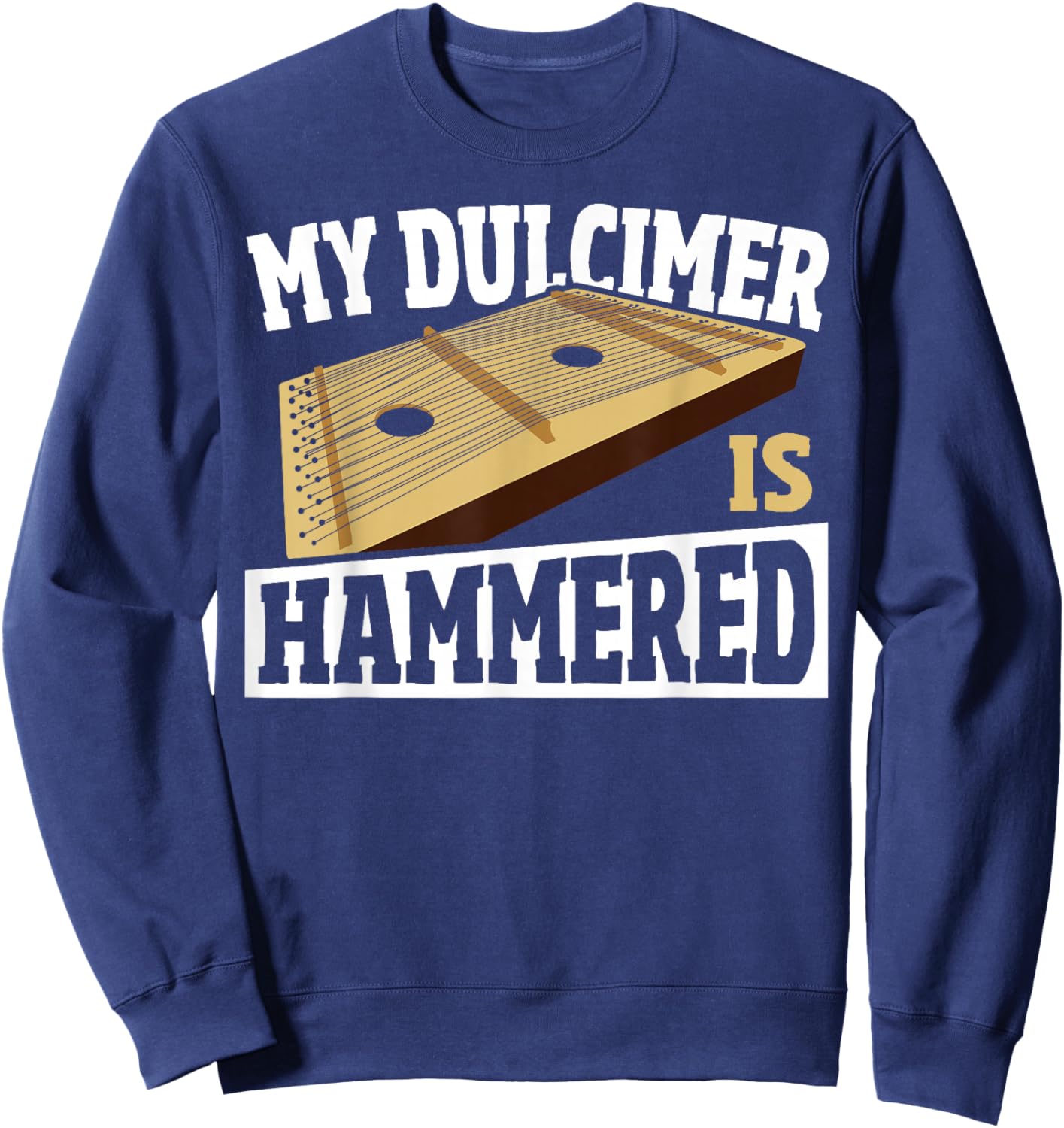 Dulcimerist My Dulcimer is Hammered Dulcimer Sweatshirt - Sweatshirt | Navy