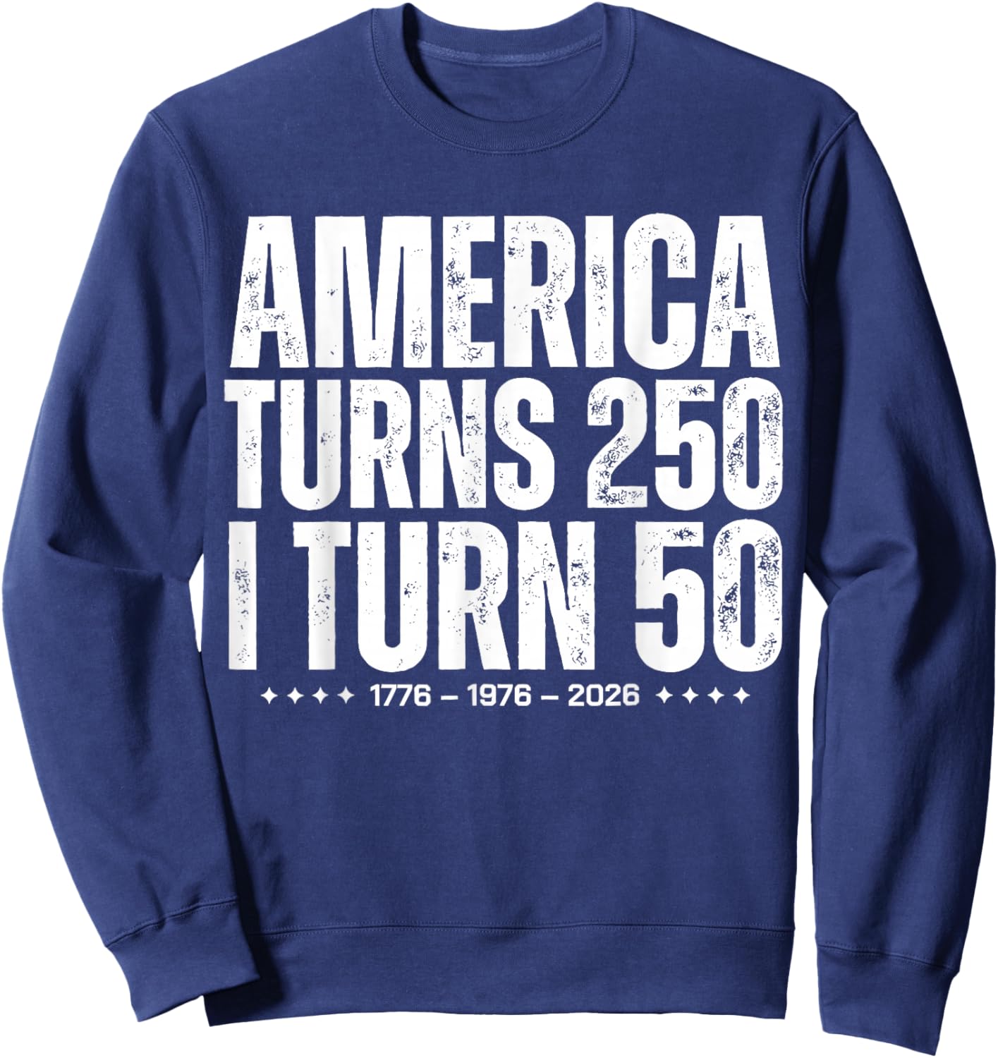 Funny America Turns 250 I Turn 50 1976 50th Birthday Sweatshirt - Sweatshirt | Navy