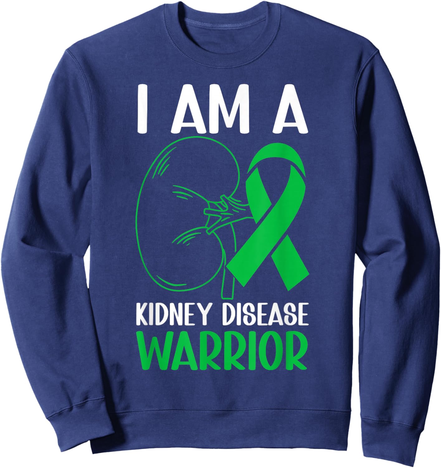 I Am A Kidney Disease Warrior Kidney Disease Awareness Month Sweatshirt - Sweatshirt | Navy