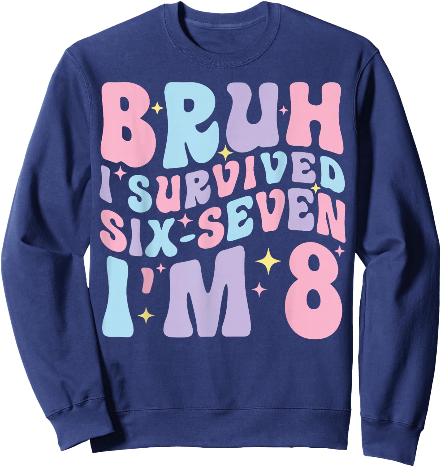 Bruh I Survived Six Seven I’m 8 Years Old Birthday Girl Sweatshirt - Sweatshirt | Navy