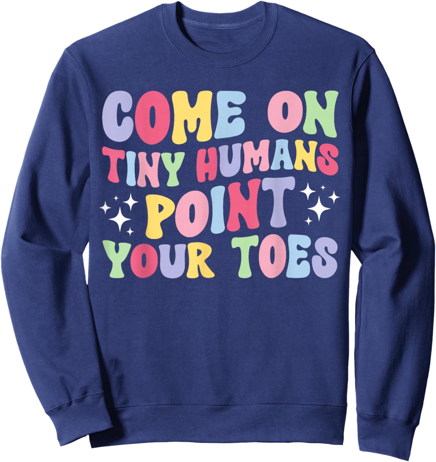 Point Your Toes Dance Teacher Dancing Teacher Sweatshirt - Sweatshirt | Navy