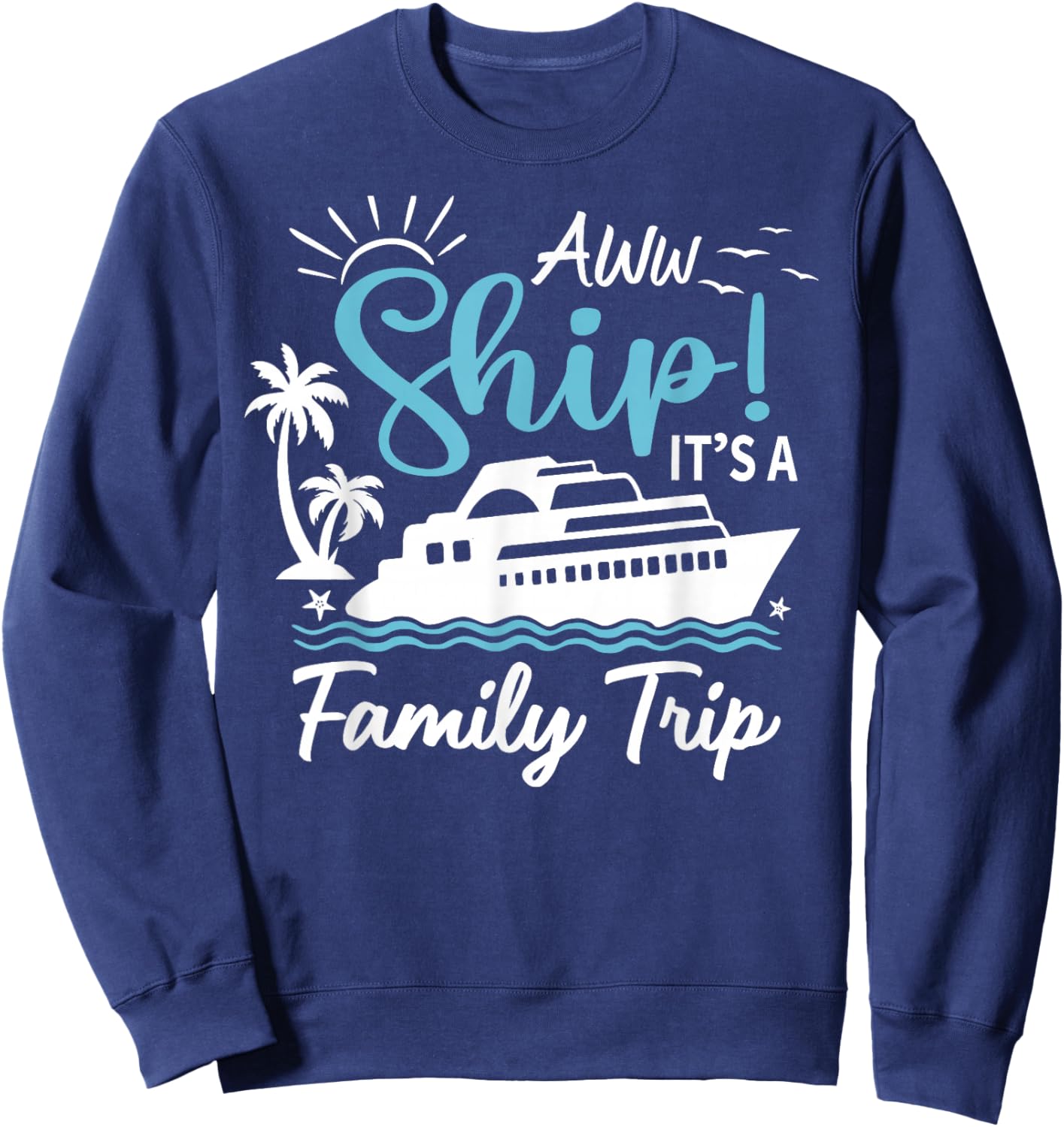 Aww Ship It's A Family Trip Cruise Summer Beach Vacation Sweatshirt - Sweatshirt | Navy