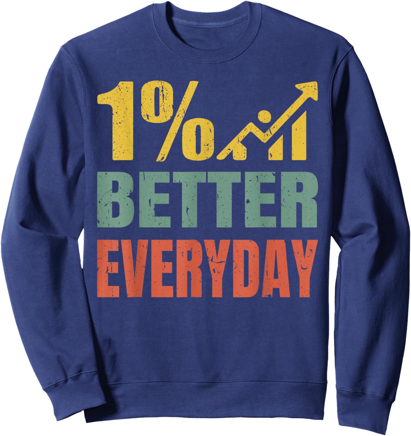 Motivational Quote One Percent 1% Better Everyday Men Women Sweatshirt - Sweatshirt | Navy