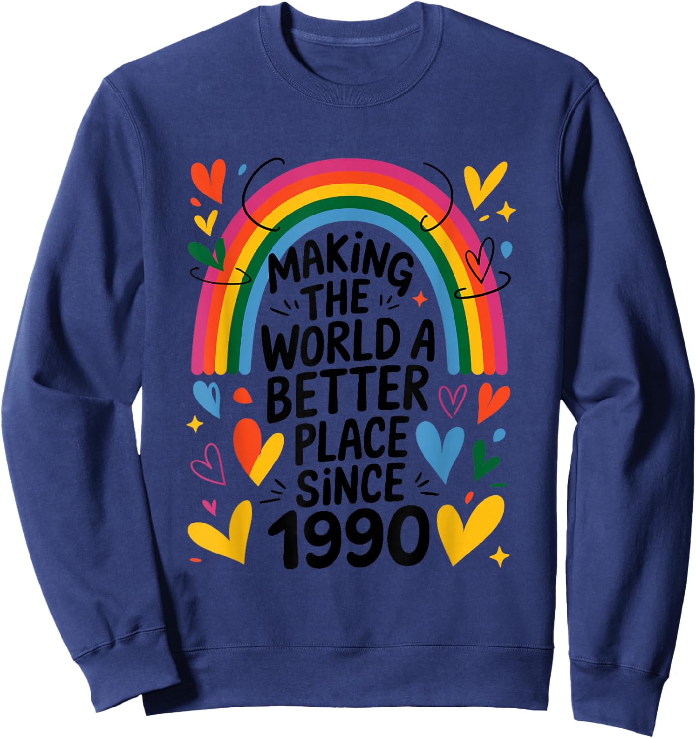 Making The World a Better Place Since 1990, 1990 Birthday Sweatshirt - Sweatshirt | Navy