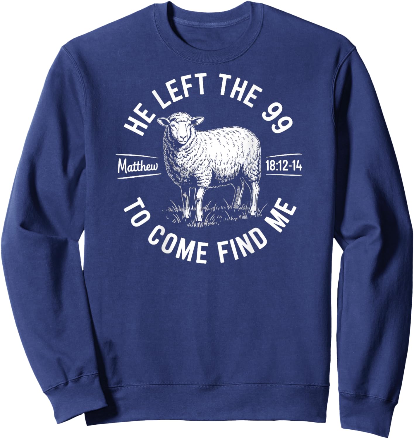 He Left The 99 to Find Me Matthew 18:12-14 Bible Verse Sweatshirt - Sweatshirt | Navy
