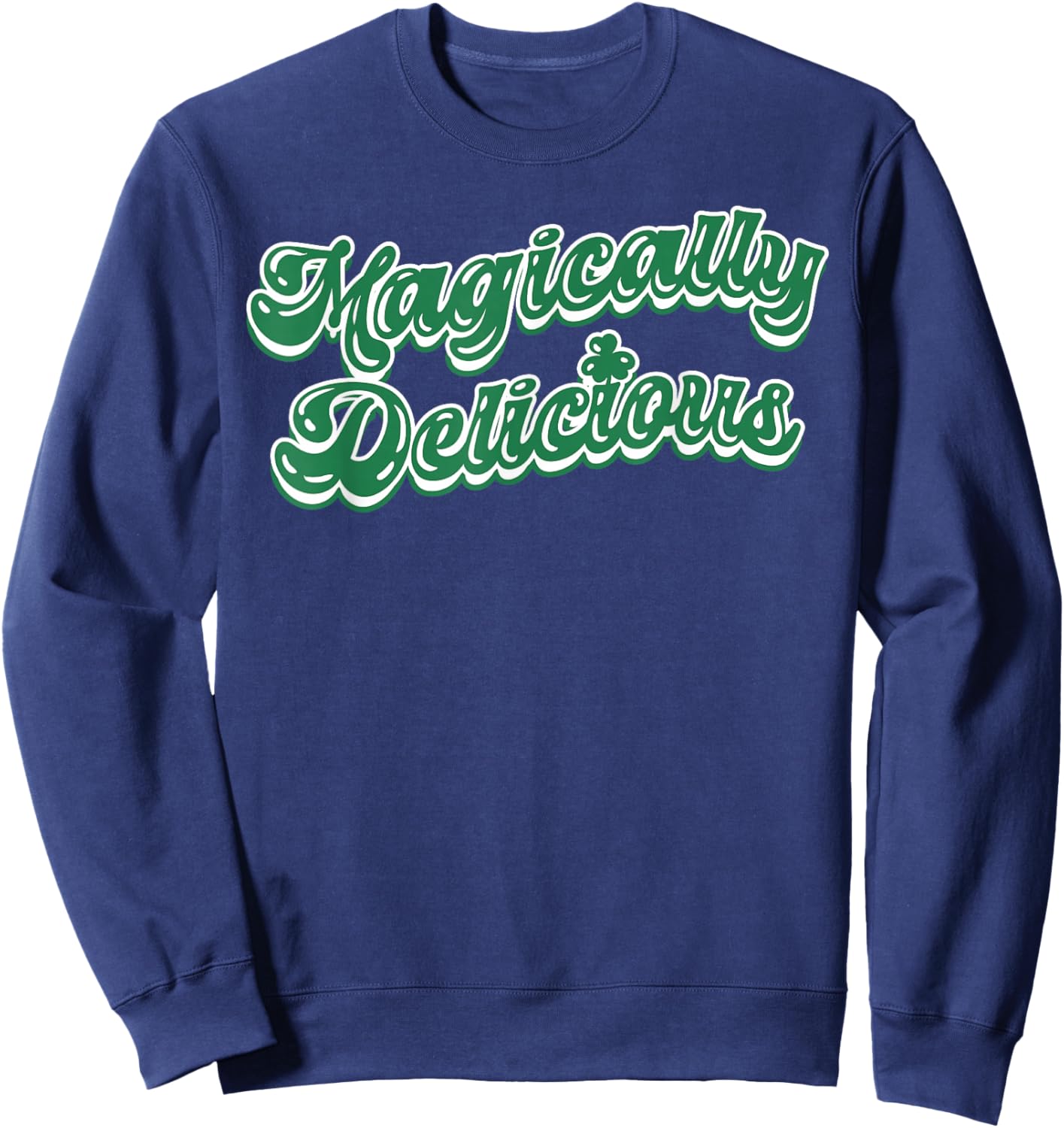 St Patricks Day Magically Delicious Irish Lucky Shamrock Sweatshirt - Sweatshirt | Navy