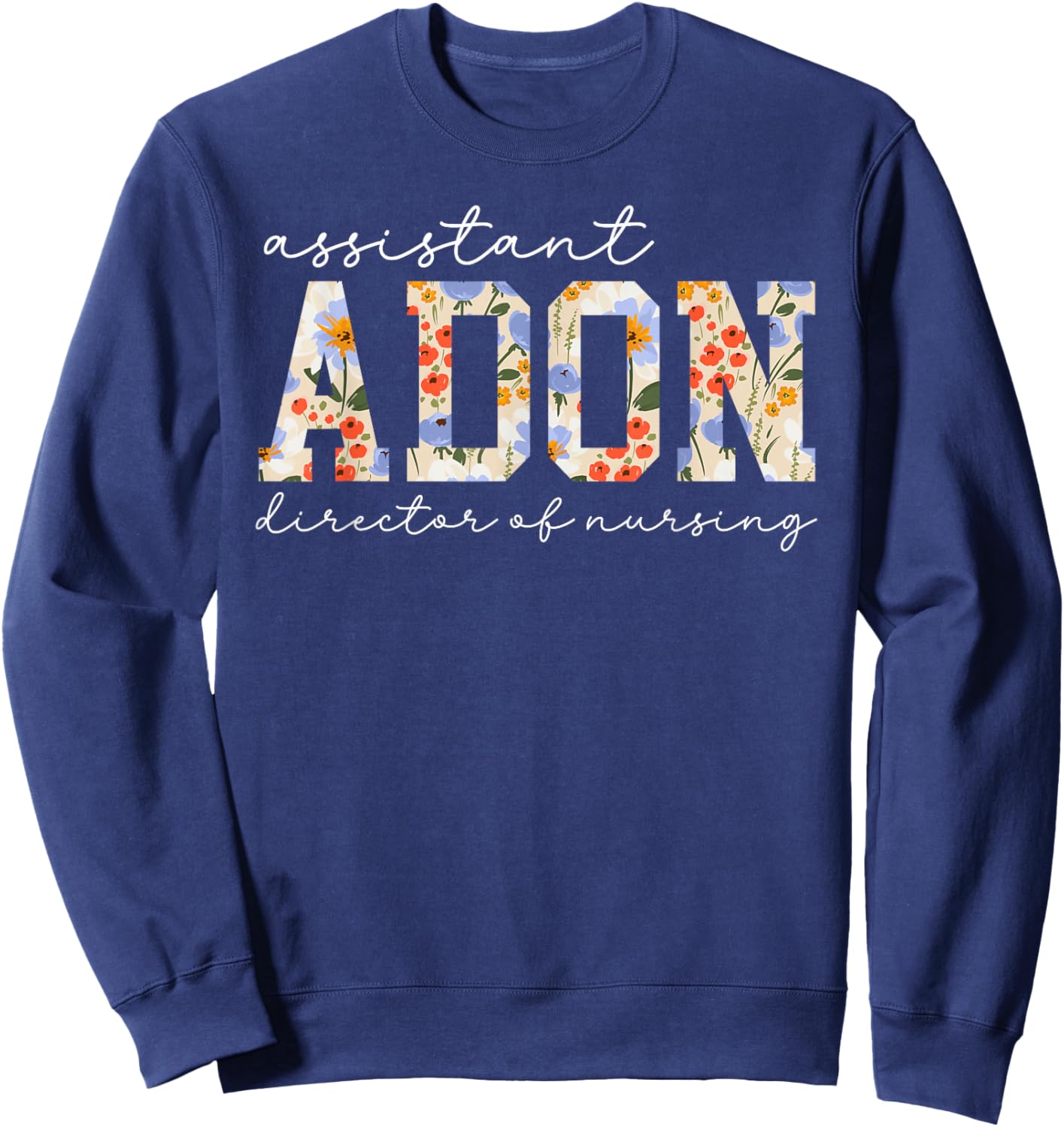 Assistant Director of Nursing Flowers ADON Sweatshirt - Sweatshirt | Navy