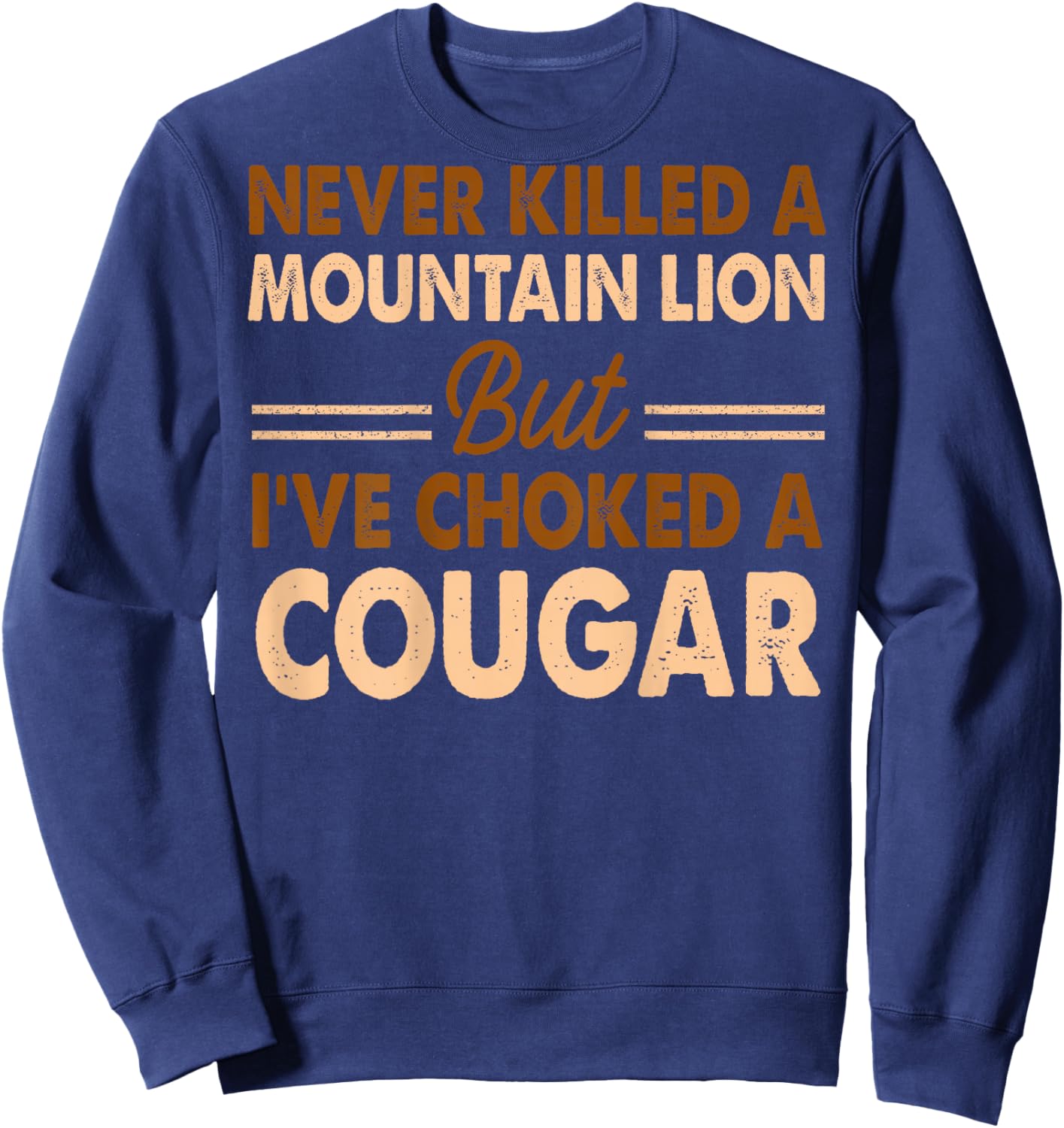 ONBACK Never Killed A Mountain Lion But I've Choked A Cougar Sweatshirt - Sweatshirt | Navy