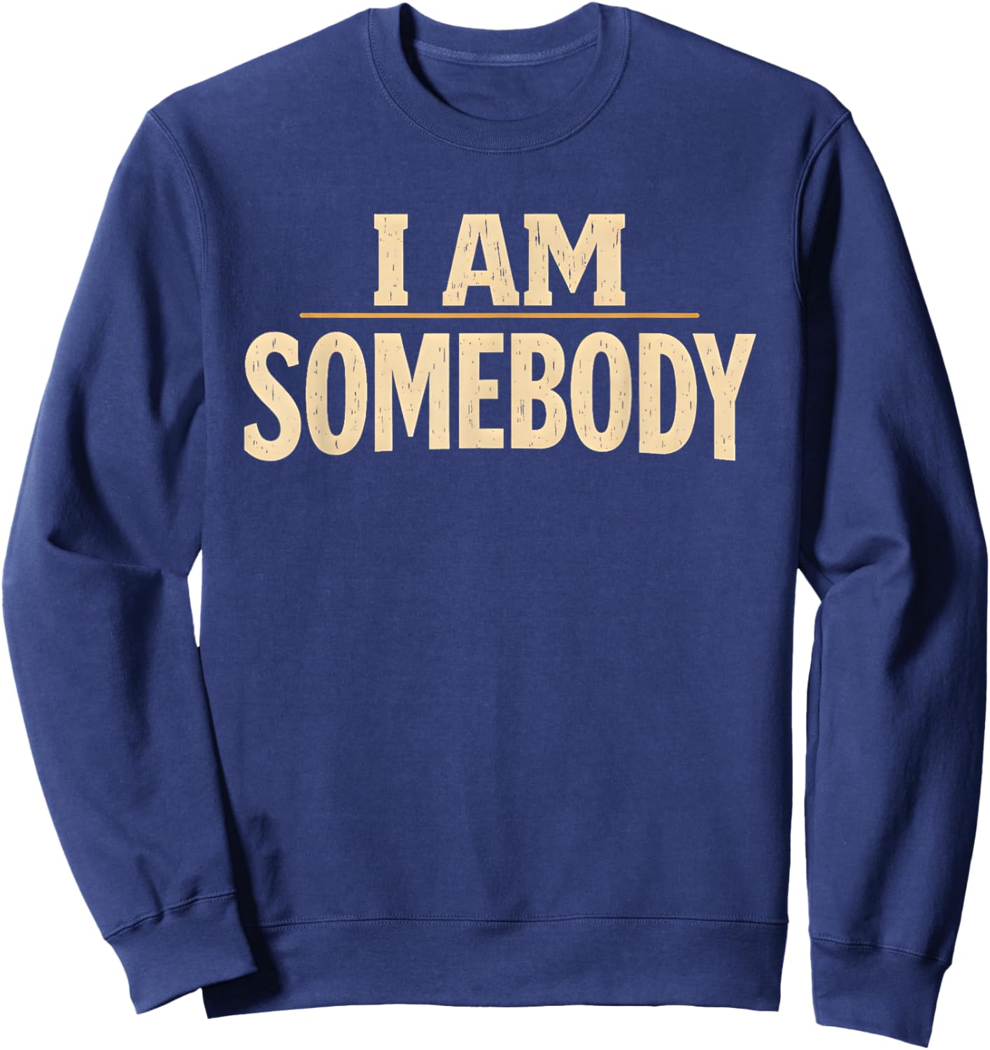 I Am Somebody Civil Rights Empowerment Black History Message Sweatshirt - Sweatshirt | Navy