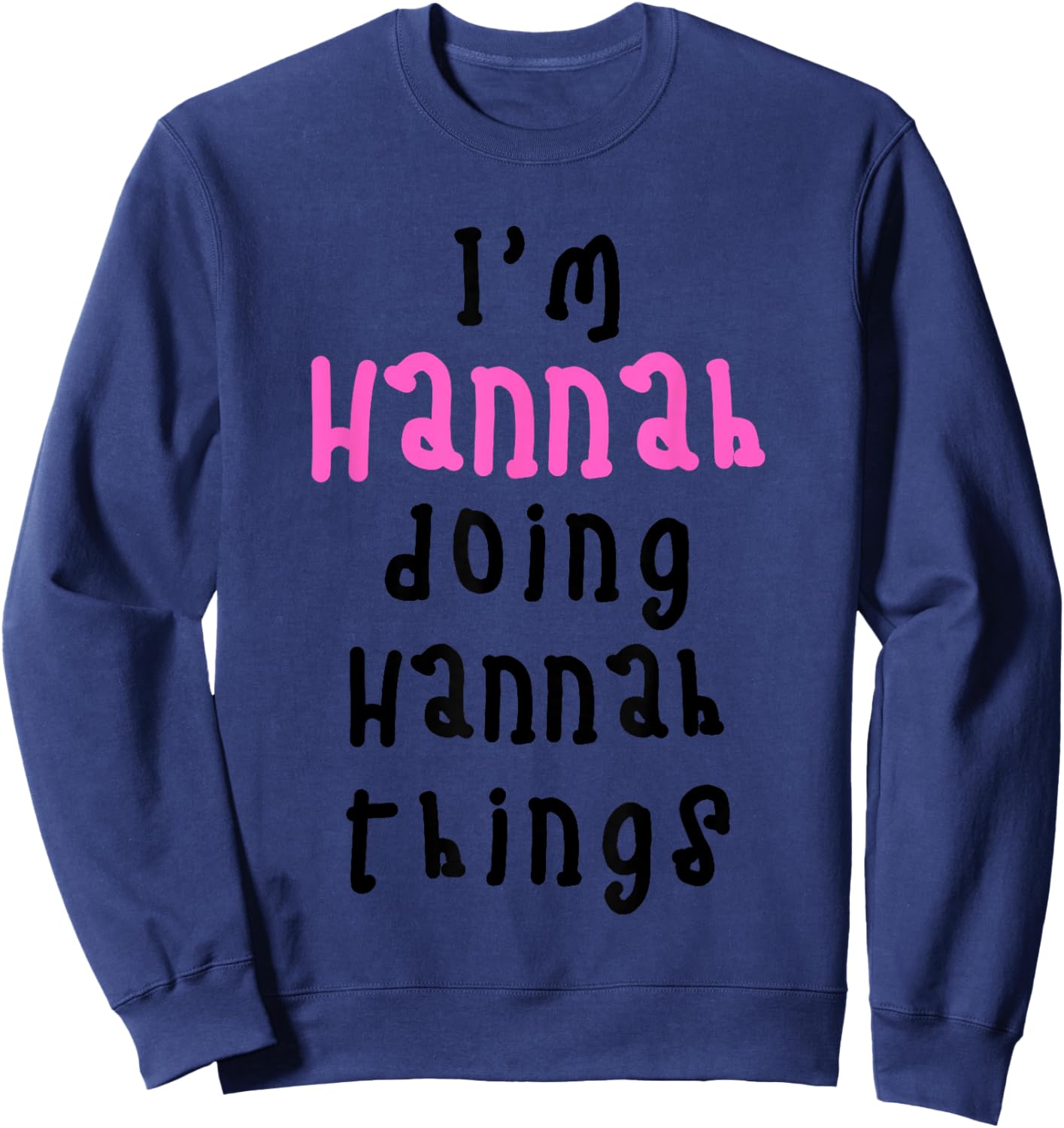 I'm Hannah Doing Hannah Things. Cute Personalized Slogan for Sweatshirt - Sweatshirt | Navy