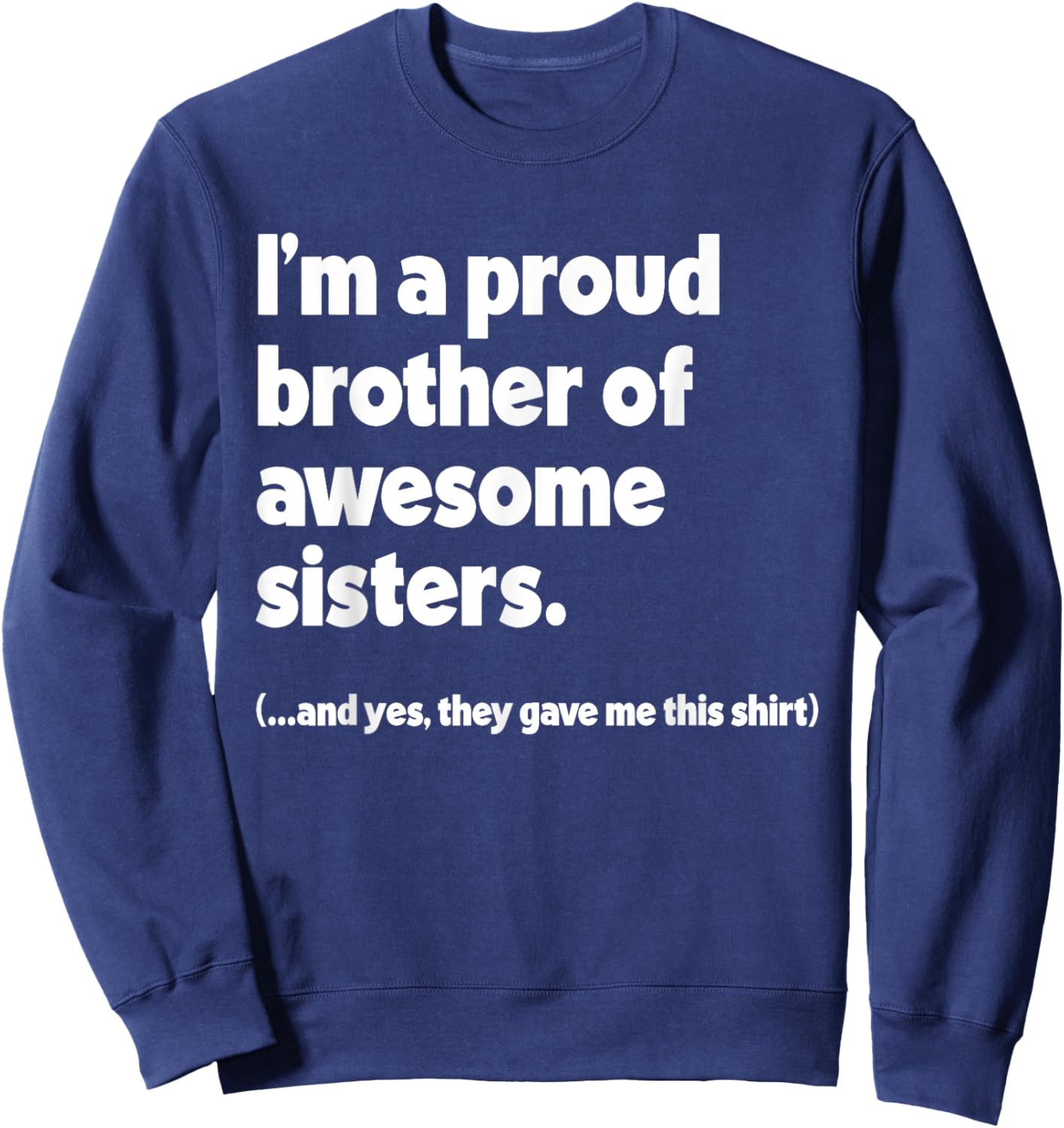 I'm A Proud Brother of Awesome Sisters Funny Sweatshirt - Sweatshirt | Navy