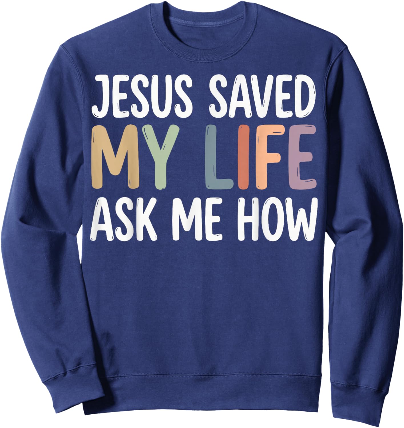 Jesus Saved My Life Ask Me How Sweatshirt - Sweatshirt | Navy