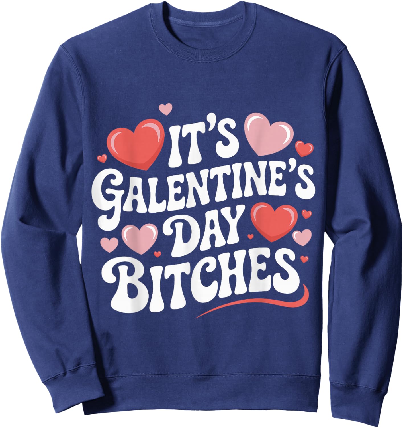 It’s Galentine’s Day Bitches Funny Valentine Girls Night Out Sweatshirt - Sweatshirt | Navy