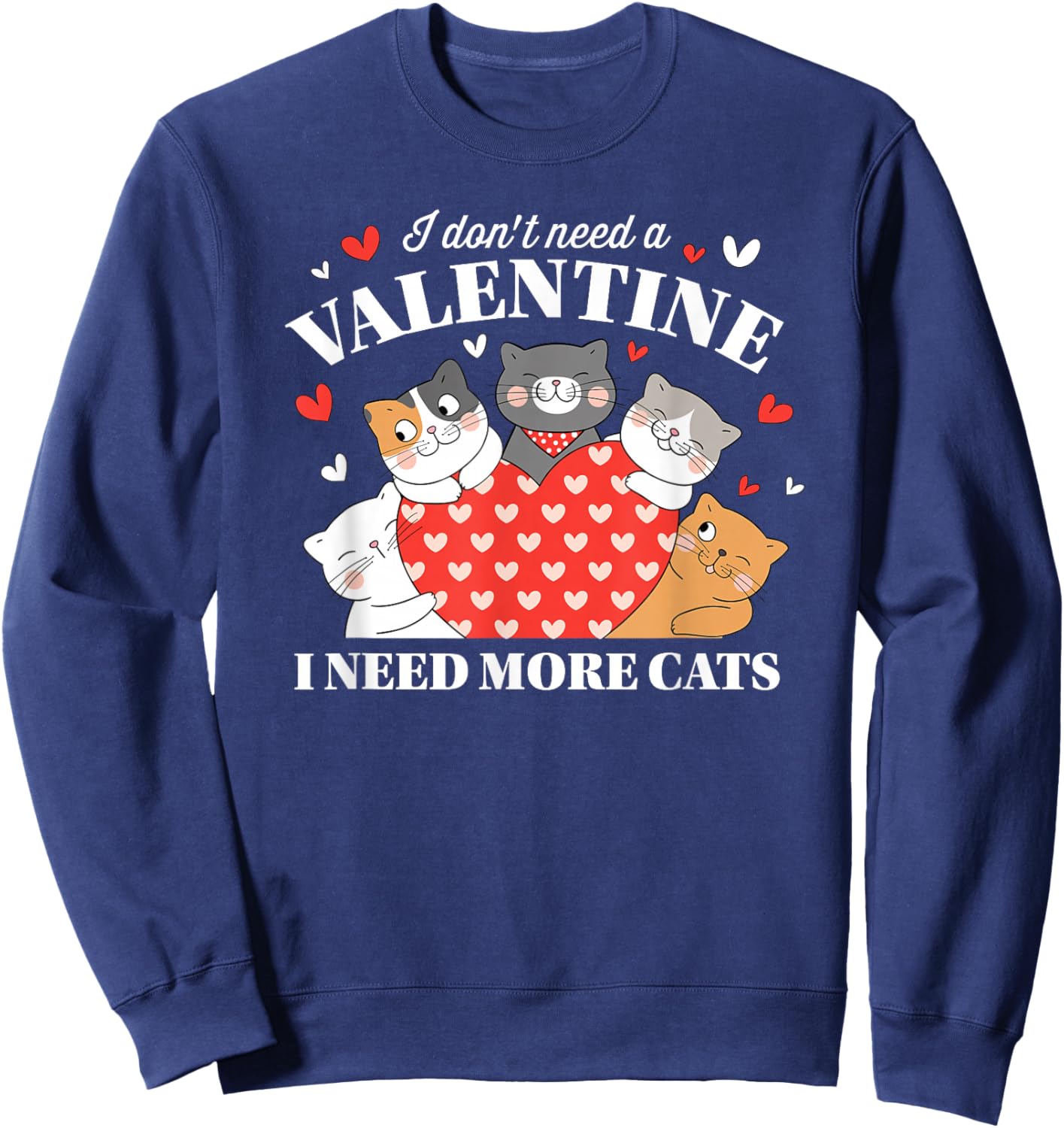 I Don't Need A Valentine I Need More Cats Sweatshirt - Sweatshirt | Navy