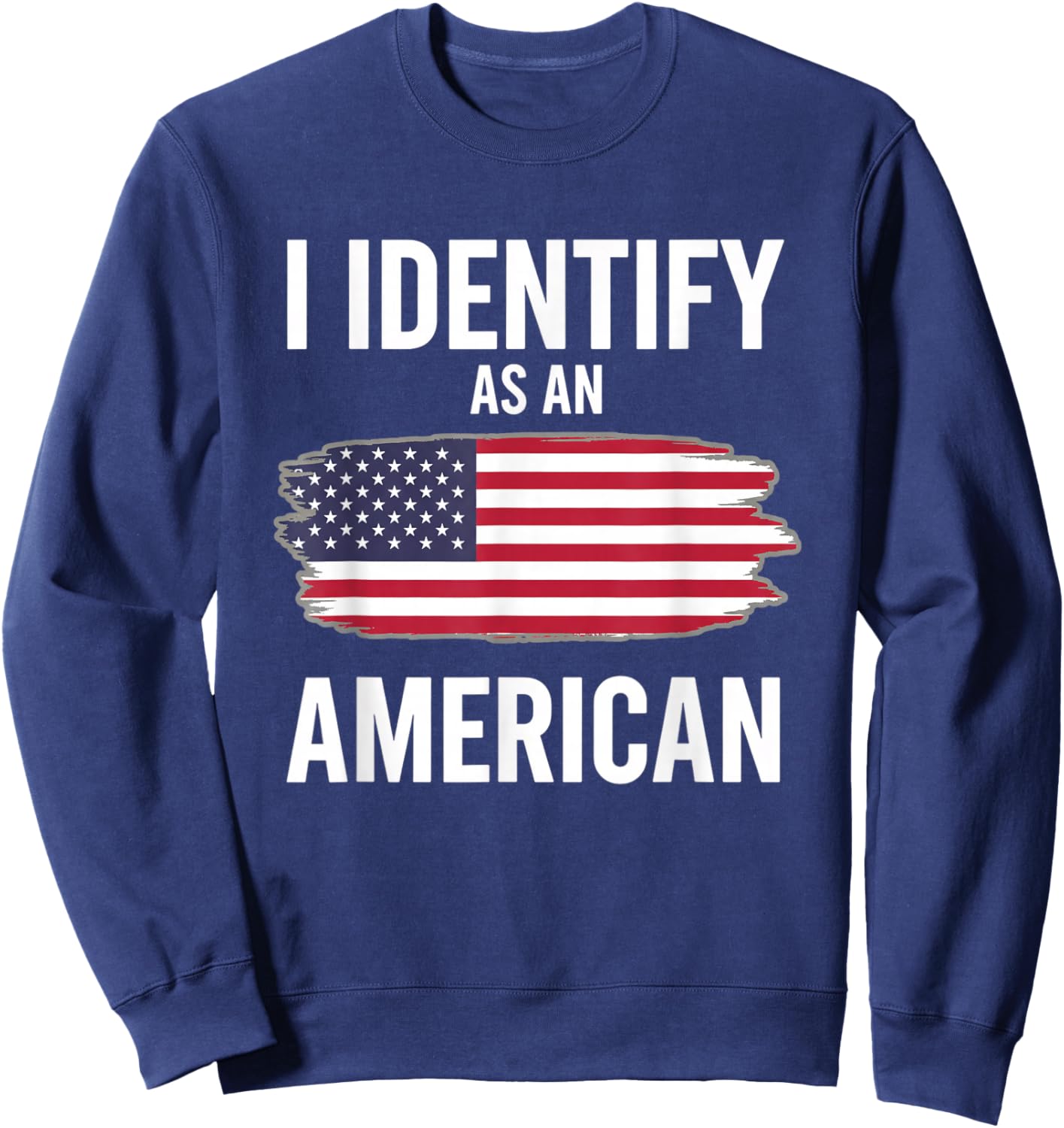 I Identify As an American Funny Political Patriotic Saying Sweatshirt - Sweatshirt | Navy