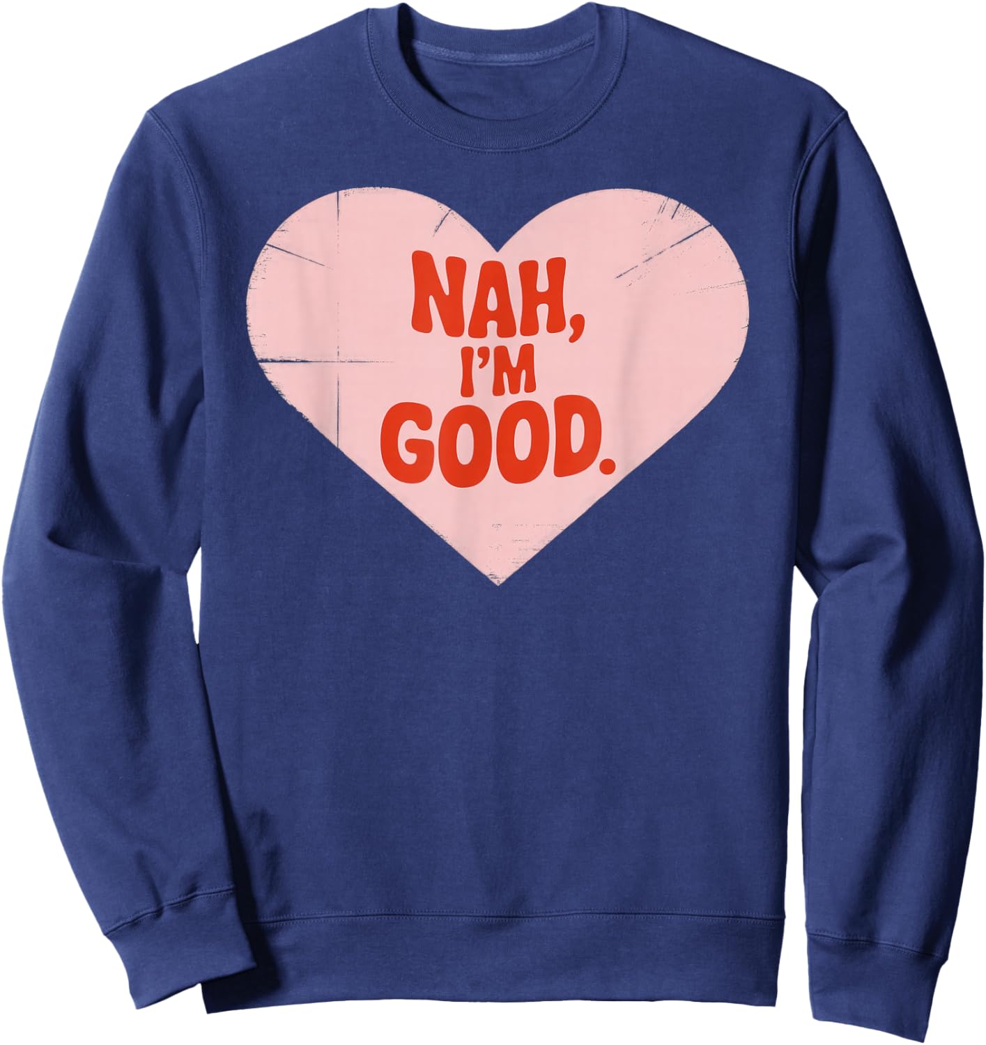 Nah, I'm Good, Heart Shape, Anti Valentine's Day Sweatshirt - Sweatshirt | Navy