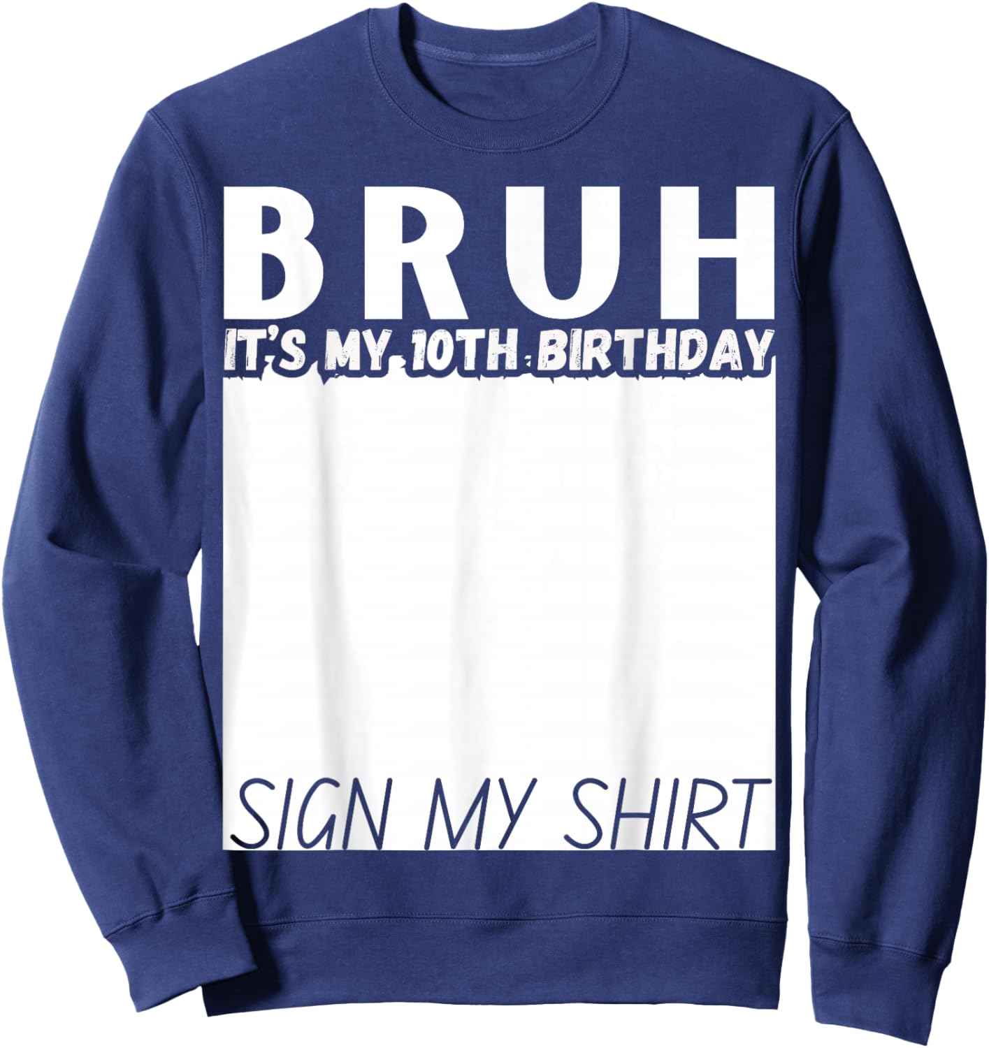 10 Year Old Bruh It's My 10th Birthday Sign My Shirt Funny Sweatshirt - Sweatshirt | Navy