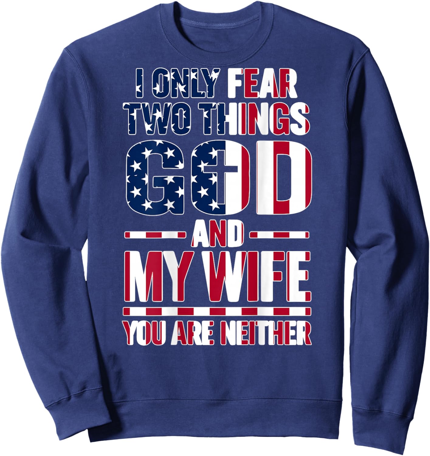 I Only Fear Two Things God and My Wife Dad Husband (ON Back) Sweatshirt - Sweatshirt | Navy