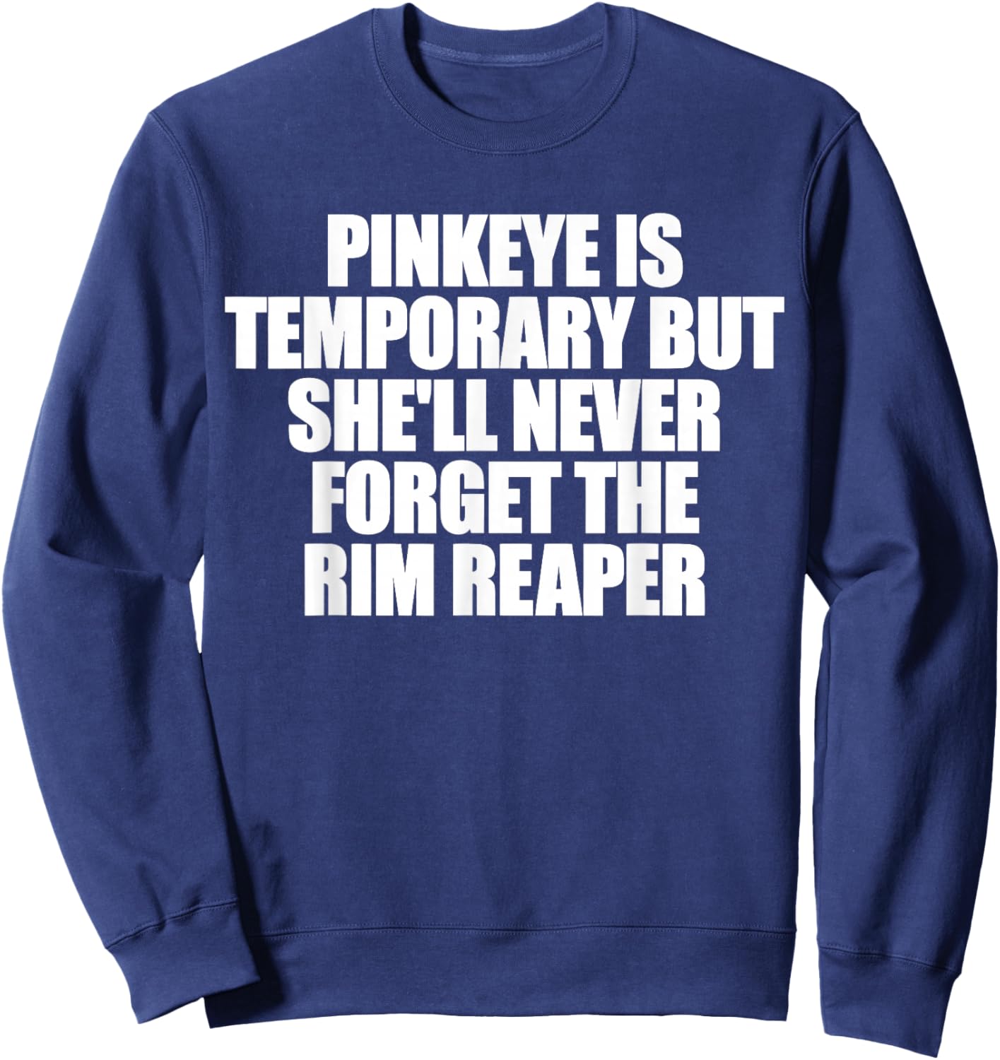 Pinkeye is Temporary But She'll Never Forget The Rim Reaper Sweatshirt - Sweatshirt | Navy