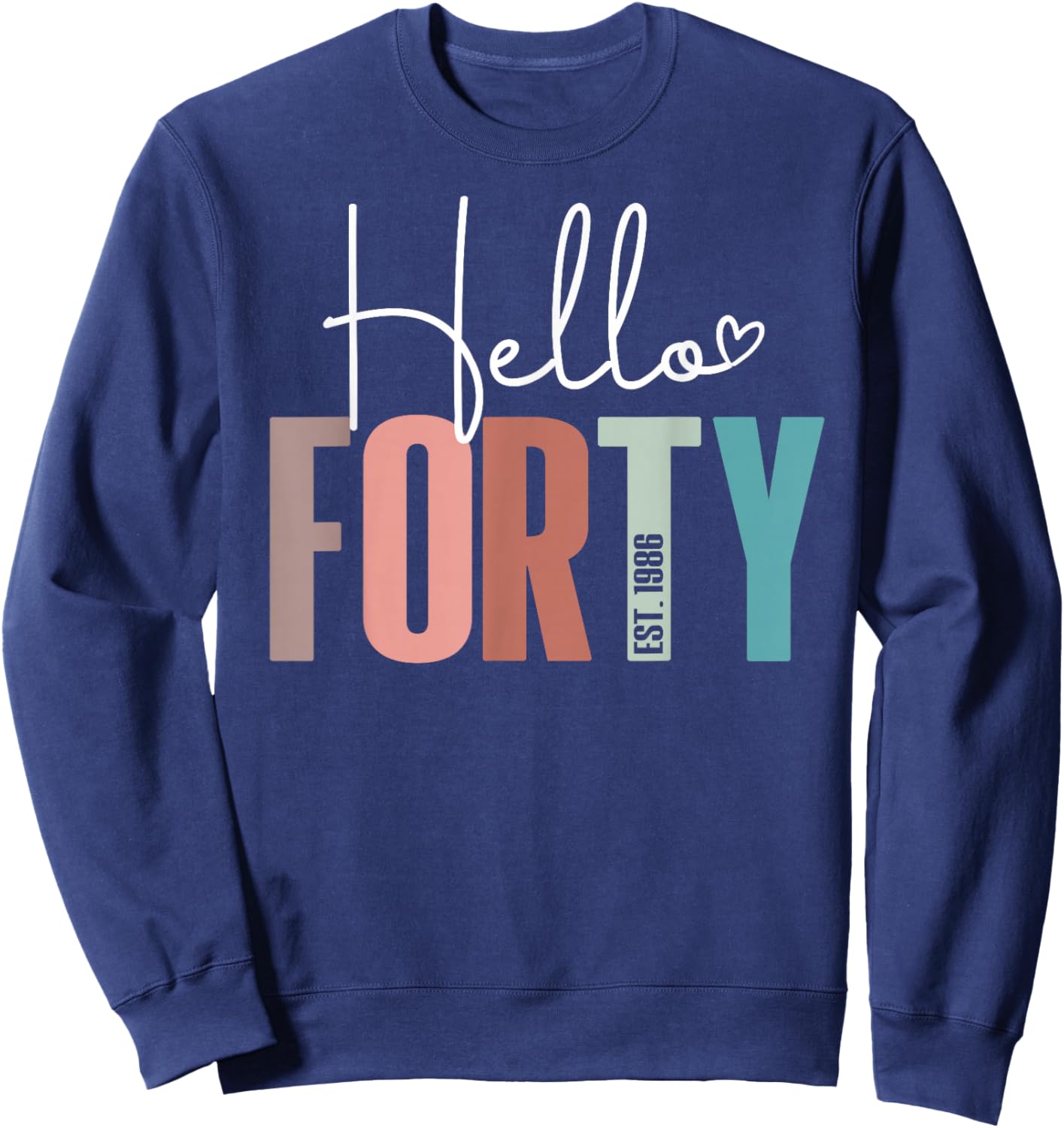 Hello Forty 40yr Est. 1986 Women 40th Birthday 40 Years Old Sweatshirt - Sweatshirt | Navy